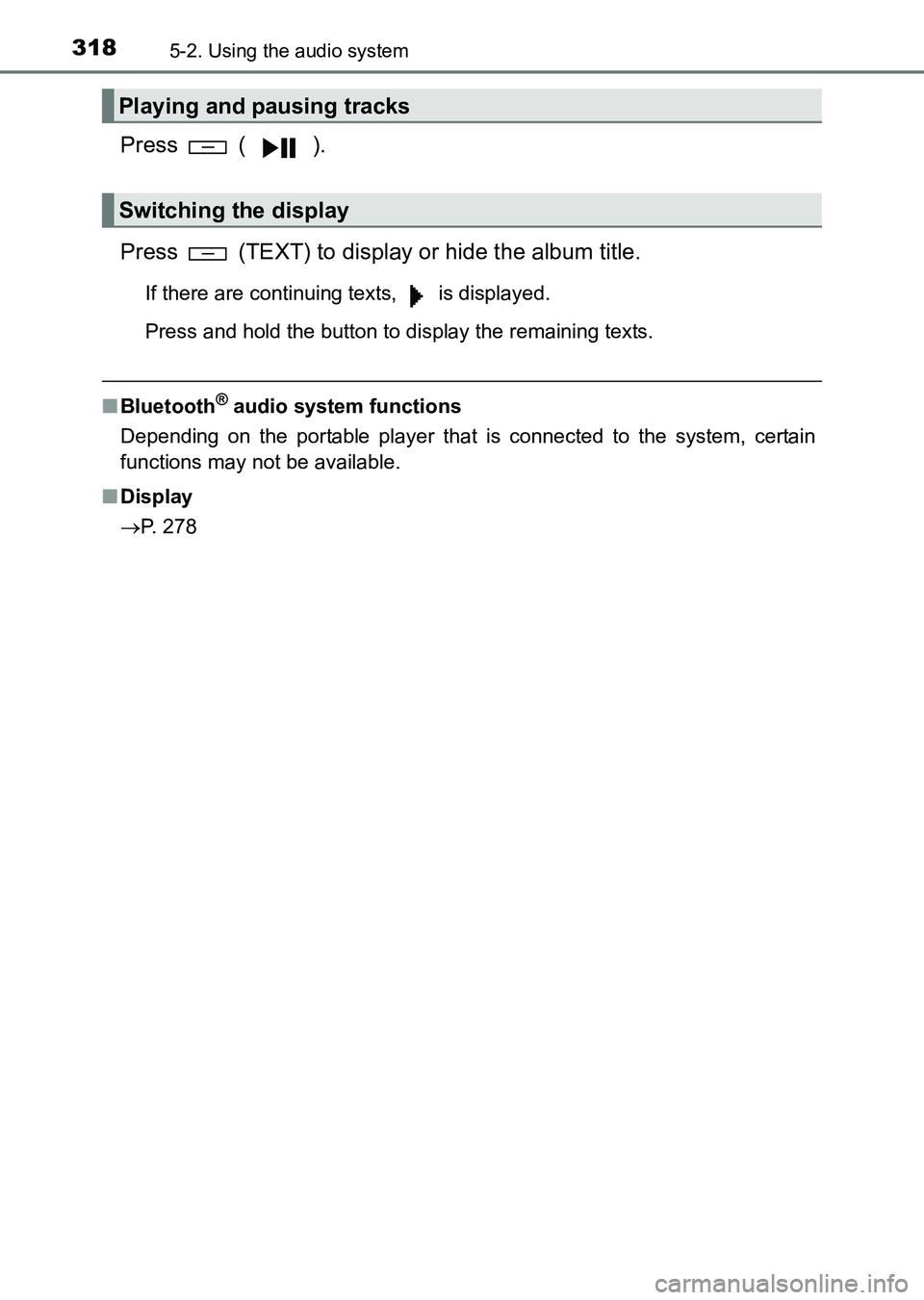 TOYOTA HILUX 2015  Owners Manual (in English) 3185-2. Using the audio system
HILUX_OM_OM0K219E_(EE)
Press  ( ).
Press   (TEXT) to display or hide the album title.
If there are continuing texts,   is displayed.
Press and hold the button to display