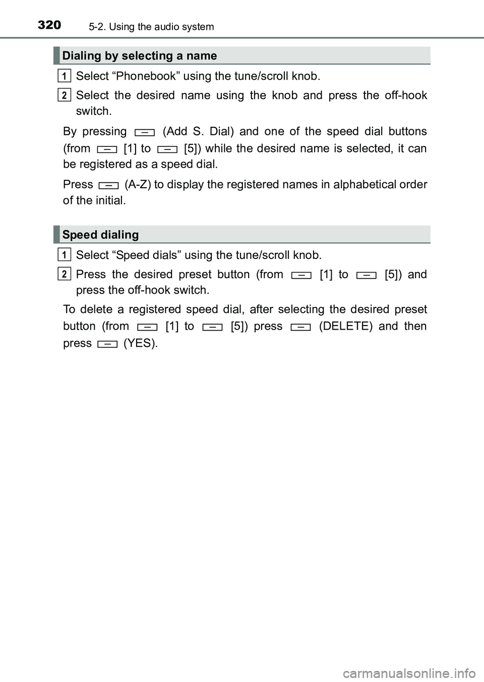 TOYOTA HILUX 2015  Owners Manual (in English) 3205-2. Using the audio system
HILUX_OM_OM0K219E_(EE)
Select “Phonebook” using the tune/scroll knob.
Select the desired name using the knob and press the off-hook
switch.
By pressing   (Add S. Dia