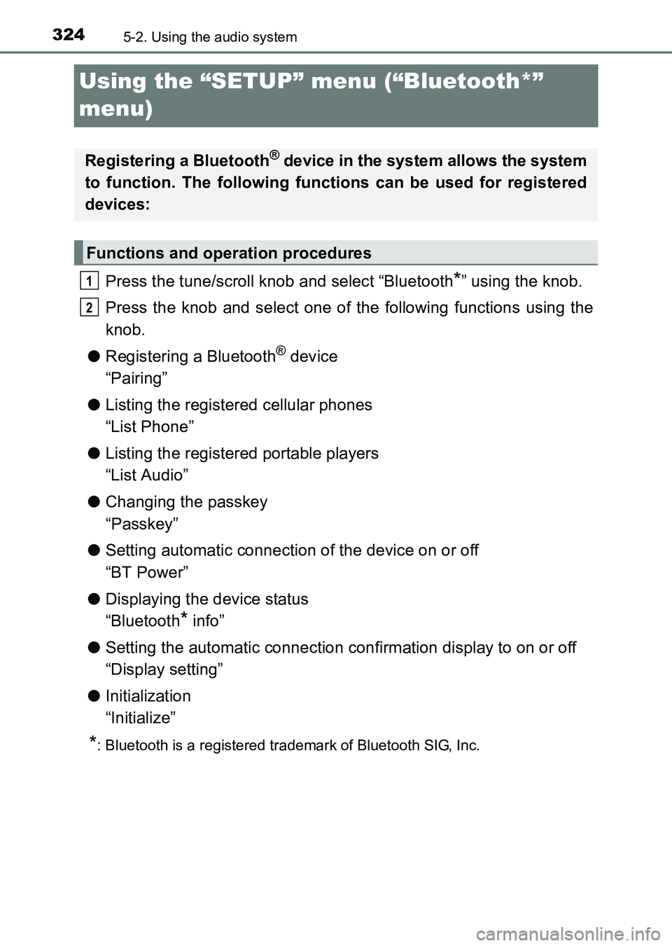 TOYOTA HILUX 2015  Owners Manual (in English) 3245-2. Using the audio system
HILUX_OM_OM0K219E_(EE)
Using the “SETUP” menu (“Bluetooth*” 
menu)
Press the tune/scroll knob and select “Bluetooth*” using the knob.
Press the knob and sele