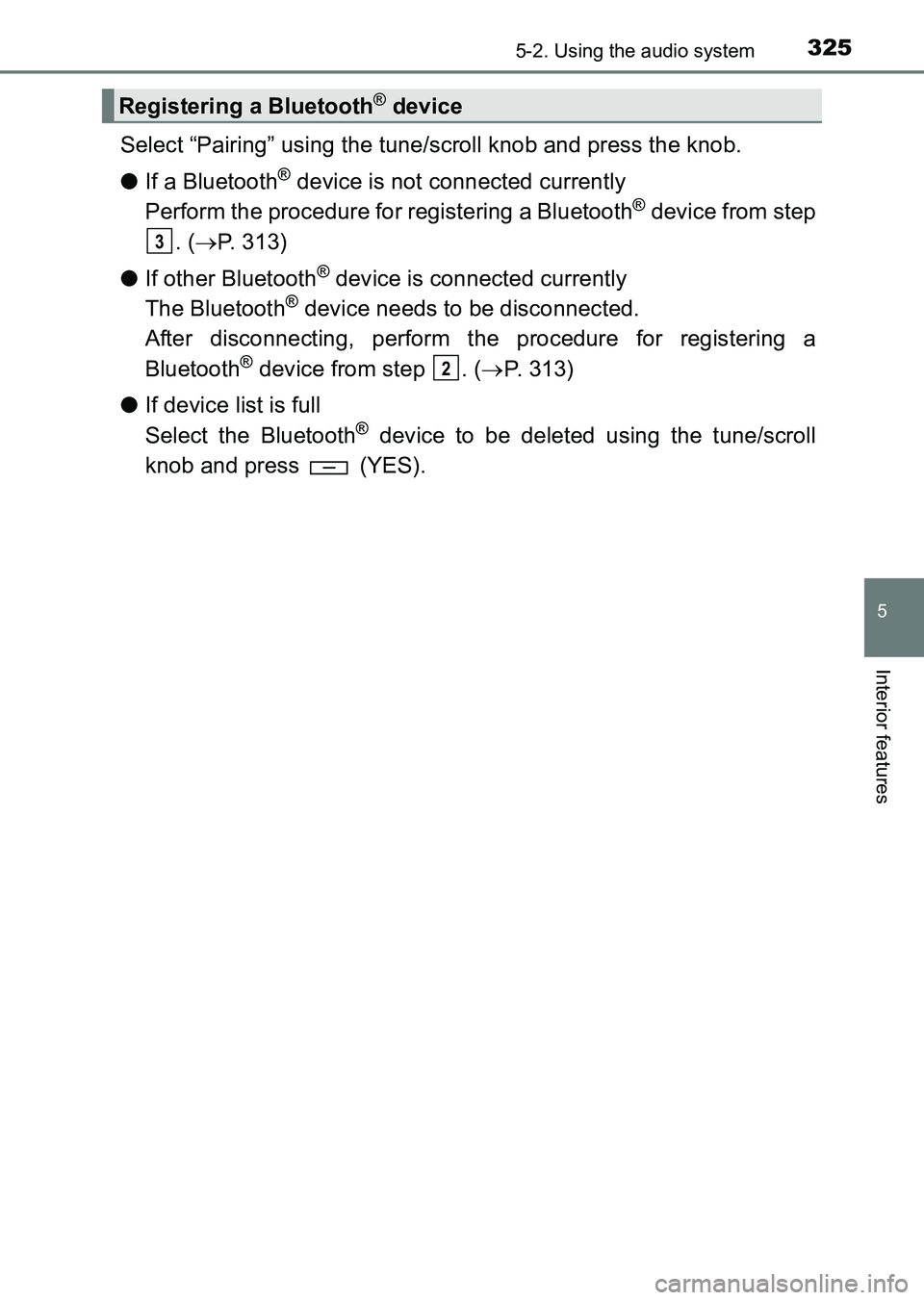 TOYOTA HILUX 2015  Owners Manual (in English) 3255-2. Using the audio system
5
Interior features
HILUX_OM_OM0K219E_(EE)
Select “Pairing” using the tune/scroll knob and press the knob.
●If a Bluetooth
® device is not connected currently
Per
