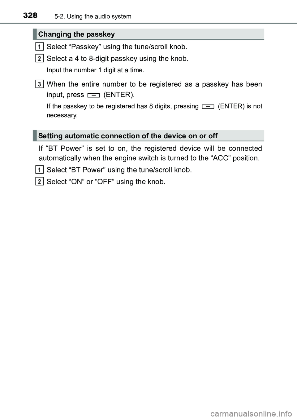 TOYOTA HILUX 2015  Owners Manual (in English) 3285-2. Using the audio system
HILUX_OM_OM0K219E_(EE)
Select “Passkey” using the tune/scroll knob.
Select a 4 to 8-digit passkey using the knob.
Input the number 1 digit at a time.
When the entire