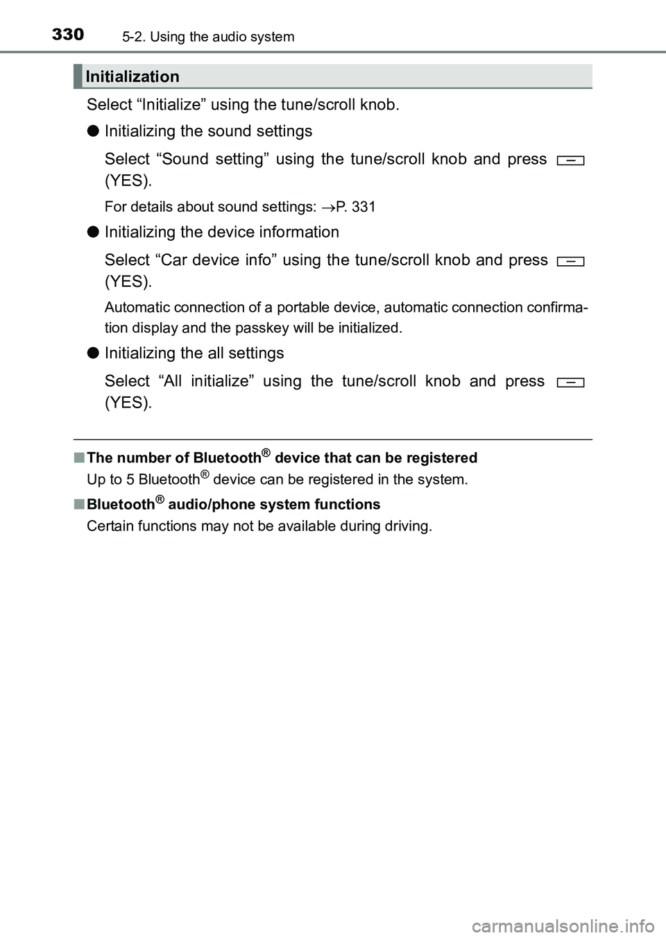 TOYOTA HILUX 2015  Owners Manual (in English) 3305-2. Using the audio system
HILUX_OM_OM0K219E_(EE)
Select “Initialize” using the tune/scroll knob.
●Initializing the sound settings
Select “Sound setting” using the tune/scroll knob and p