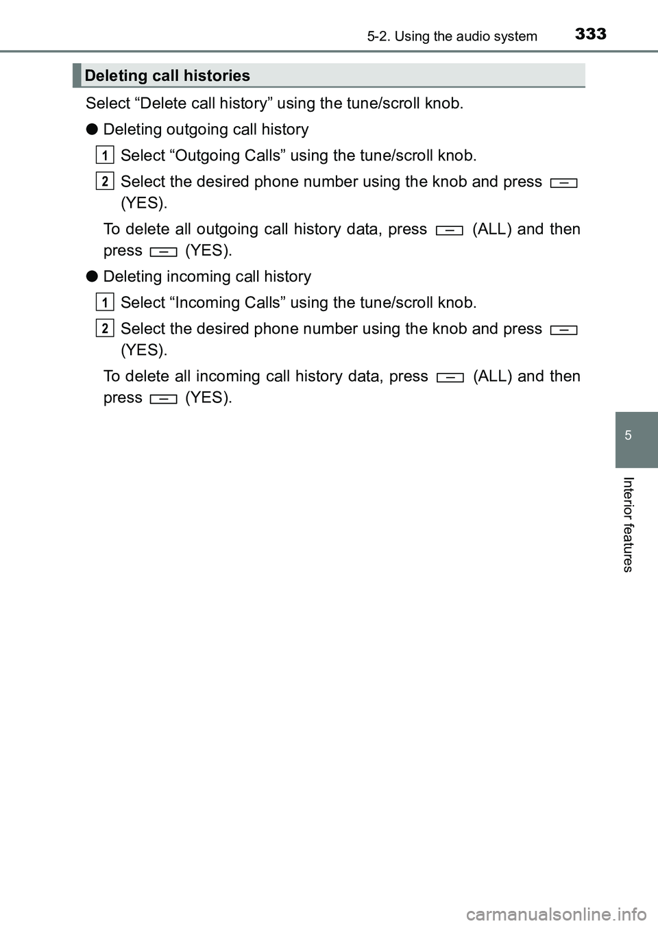 TOYOTA HILUX 2015  Owners Manual (in English) 3335-2. Using the audio system
5
Interior features
HILUX_OM_OM0K219E_(EE)
Select “Delete call history” using the tune/scroll knob.
●Deleting outgoing call history
Select “Outgoing Calls” usi