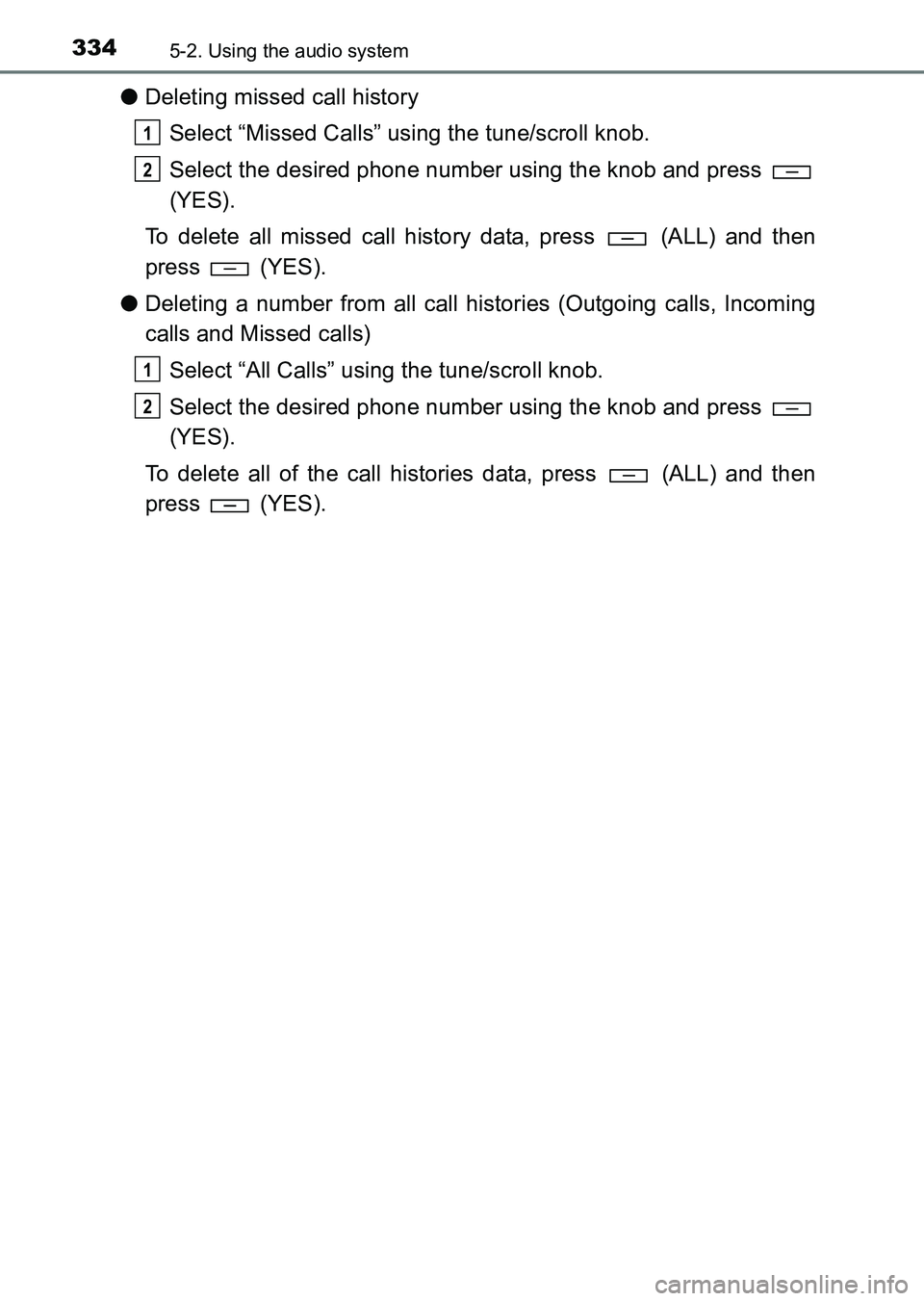 TOYOTA HILUX 2015  Owners Manual (in English) 3345-2. Using the audio system
HILUX_OM_OM0K219E_(EE)
●Deleting missed call history
Select “Missed Calls” using the tune/scroll knob.
Select the desired phone number using the knob and press 
(Y