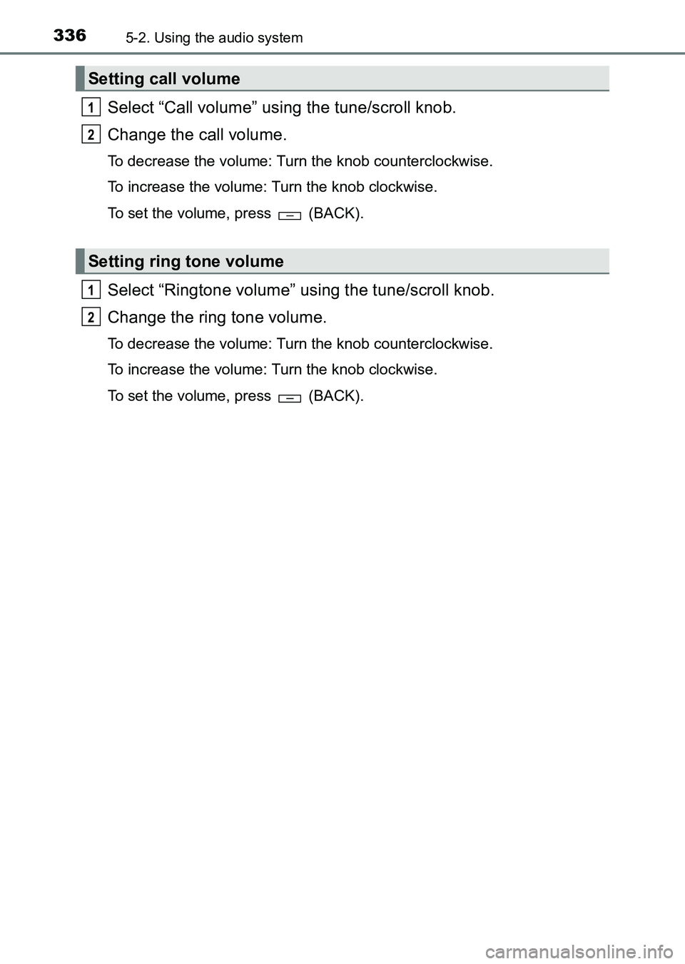 TOYOTA HILUX 2015  Owners Manual (in English) 3365-2. Using the audio system
HILUX_OM_OM0K219E_(EE)
Select “Call volume” using the tune/scroll knob.
Change the call volume.
To decrease the volume: Turn the knob counterclockwise.
To increase t