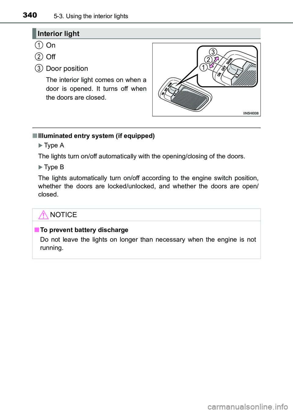 TOYOTA HILUX 2015  Owners Manual (in English) 3405-3. Using the interior lights
HILUX_OM_OM0K219E_(EE)
On
Off
Door position
The interior light comes on when a
door is opened. It turns off when
the doors are closed.
■Illuminated entry system (if