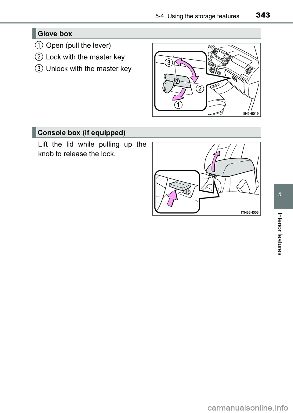TOYOTA HILUX 2015  Owners Manual (in English) 3435-4. Using the storage features
5
Interior features
HILUX_OM_OM0K219E_(EE)
Open (pull the lever)
Lock with the master key
Unlock with the master key
Lift the lid while pulling up the
knob to releas