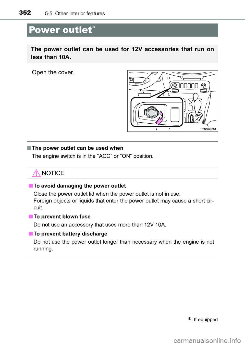 TOYOTA HILUX 2015  Owners Manual (in English) 3525-5. Other interior features
HILUX_OM_OM0K219E_(EE)
Power outlet∗
Open the cover.
■The power outlet can be used when
The engine switch is in the “ACC” or “ON” position.
∗: If equipped