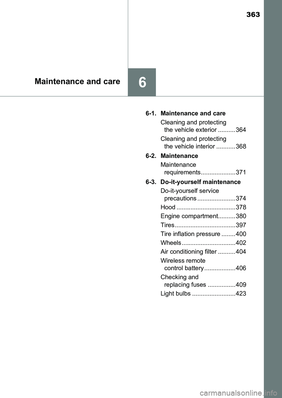 TOYOTA HILUX 2015  Owners Manual (in English) 363
6Maintenance and care
HILUX_OM_OM0K219E_(EE)6-1. Maintenance and care
Cleaning and protecting the vehicle exterior .......... 364
Cleaning and protecting  the vehicle interior ........... 368
6-2.