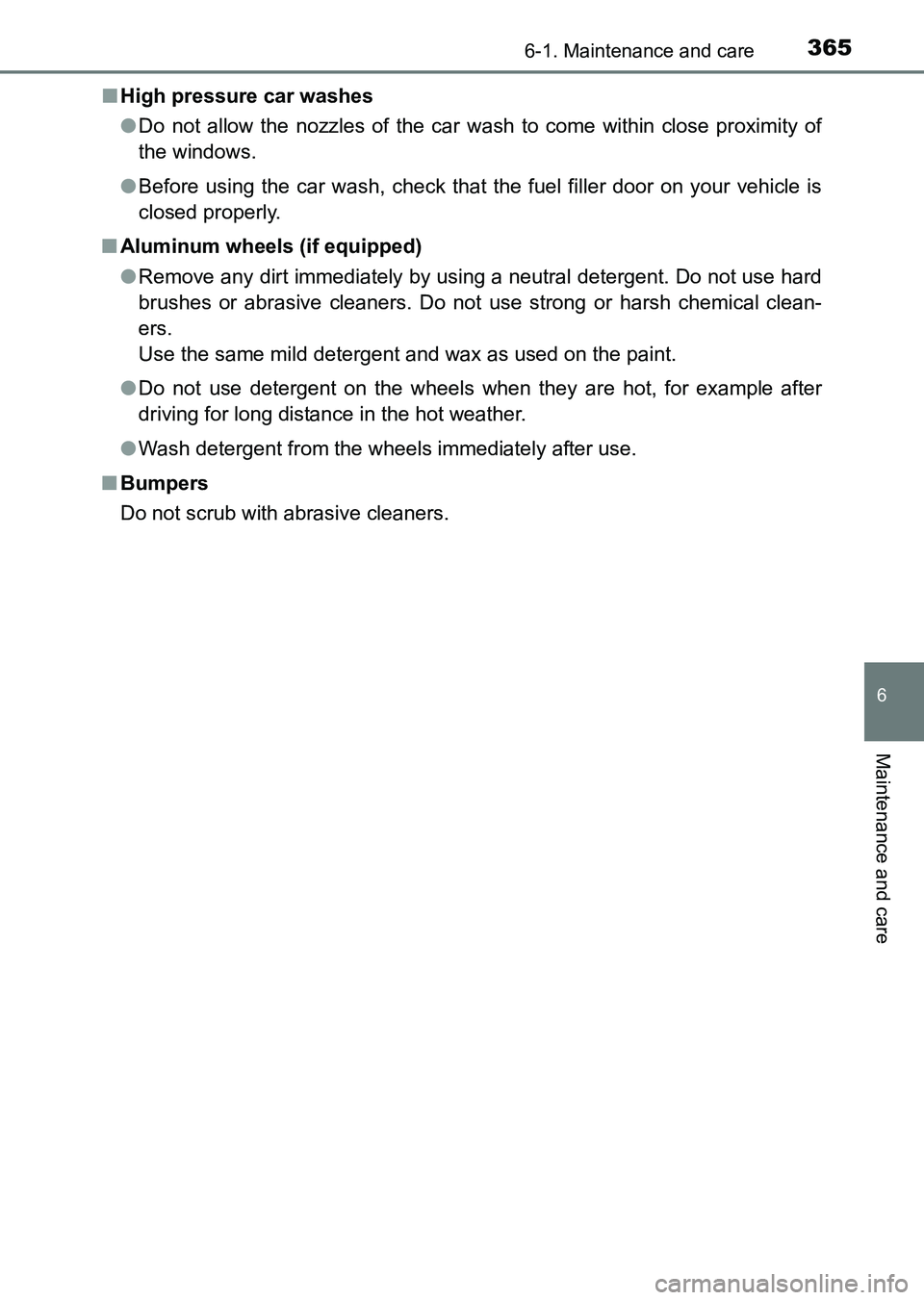 TOYOTA HILUX 2015  Owners Manual (in English) 3656-1. Maintenance and care
6
Maintenance and care
HILUX_OM_OM0K219E_(EE)■
High pressure car washes
●Do not allow the nozzles of the car wash to come within close proximity of
the windows.
● Be