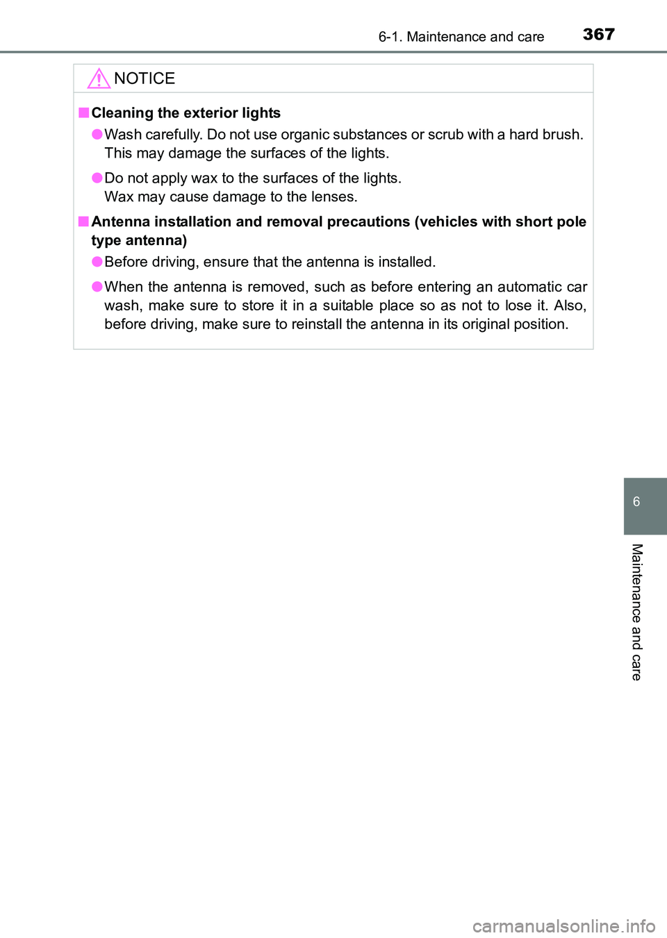 TOYOTA HILUX 2015  Owners Manual (in English) 3676-1. Maintenance and care
6
Maintenance and care
HILUX_OM_OM0K219E_(EE)
NOTICE
■Cleaning the exterior lights
● Wash carefully. Do not use organic substances or scrub with a hard brush. 
This ma