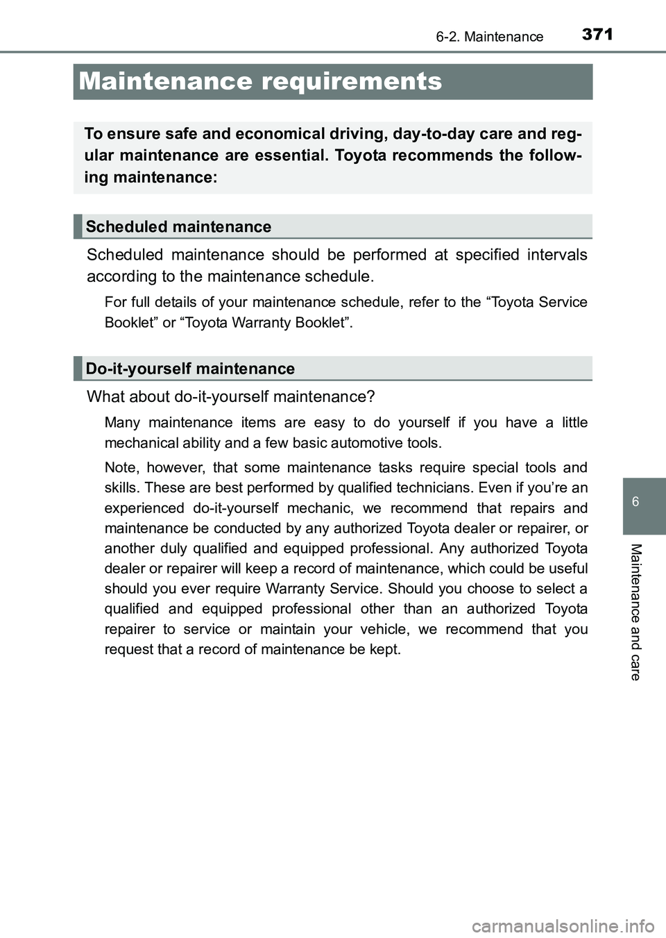TOYOTA HILUX 2015  Owners Manual (in English) 371
6
6-2. Maintenance
Maintenance and care
HILUX_OM_OM0K219E_(EE)
Maintenance requirements
Scheduled maintenance should be performed at specified intervals
according to the maintenance schedule.
For 