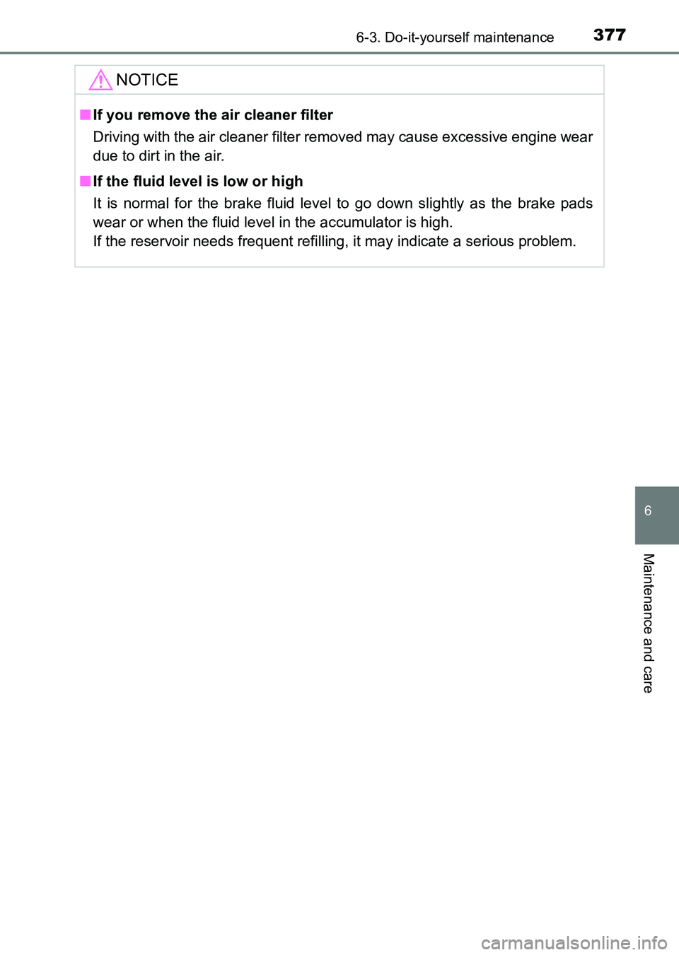 TOYOTA HILUX 2015  Owners Manual (in English) 3776-3. Do-it-yourself maintenance
6
Maintenance and care
HILUX_OM_OM0K219E_(EE)
NOTICE
■If you remove the air cleaner filter
Driving with the air cleaner filter removed may cause excessive engine w