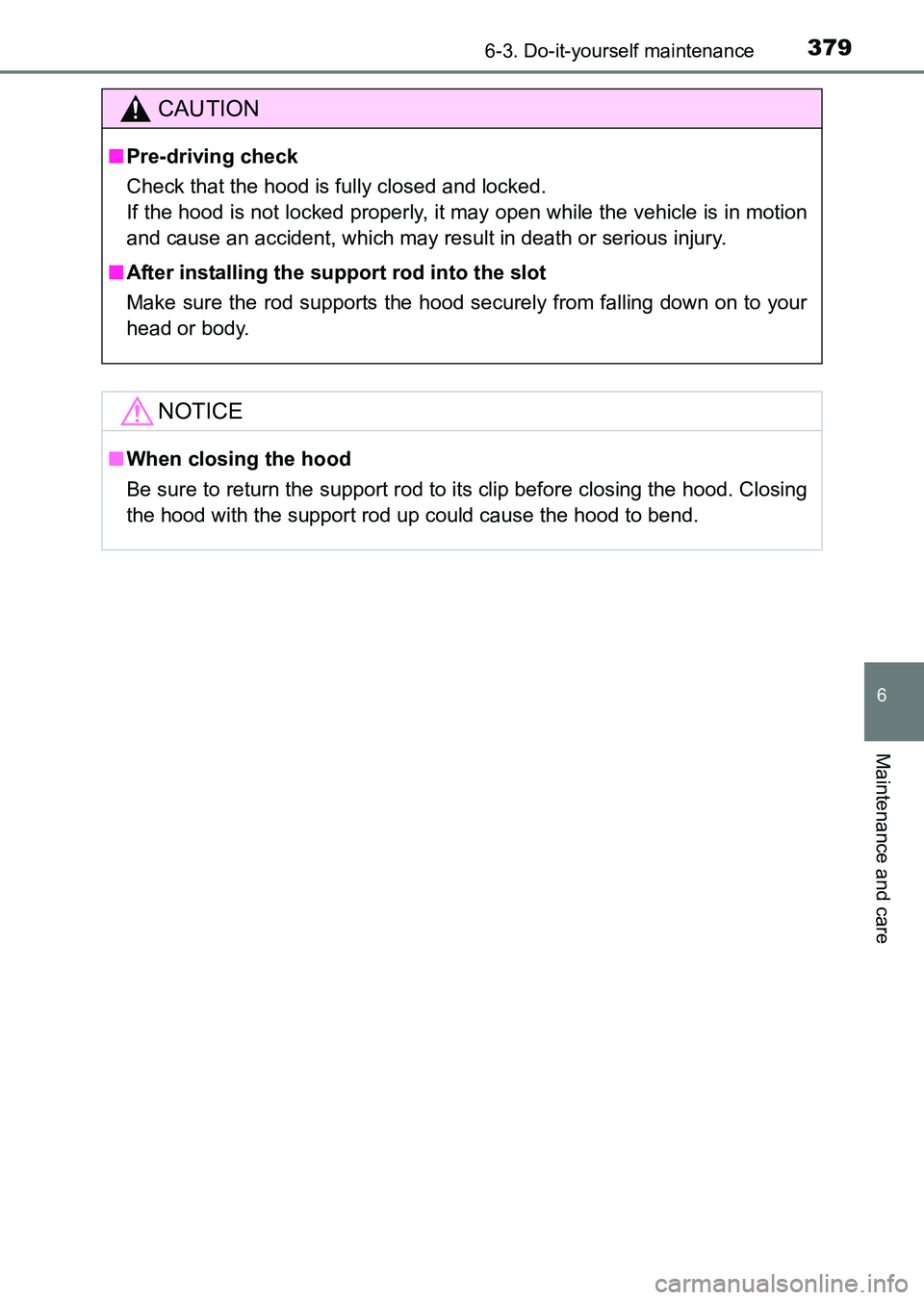 TOYOTA HILUX 2015  Owners Manual (in English) 3796-3. Do-it-yourself maintenance
6
Maintenance and care
HILUX_OM_OM0K219E_(EE)
CAUTION
■Pre-driving check
Check that the hood is fully closed and locked. 
If the hood is not locked properly, it ma