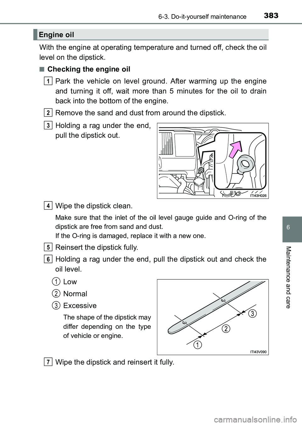 TOYOTA HILUX 2015  Owners Manual (in English) 3836-3. Do-it-yourself maintenance
6
Maintenance and care
HILUX_OM_OM0K219E_(EE)
With the engine at operating temperature and turned off, check the oil
level on the dipstick.
■Checking the engine oi