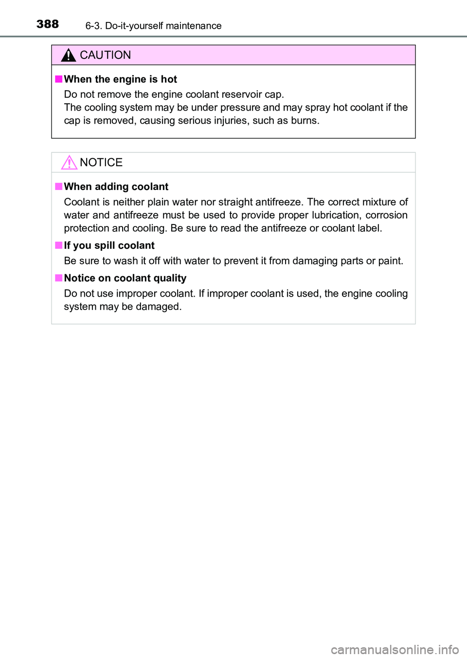 TOYOTA HILUX 2015  Owners Manual (in English) 3886-3. Do-it-yourself maintenance
HILUX_OM_OM0K219E_(EE)
CAUTION
■When the engine is hot
Do not remove the engine coolant reservoir cap.
The cooling system may be under pressure and may spray hot c