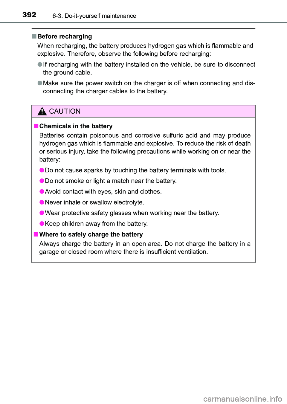 TOYOTA HILUX 2015  Owners Manual (in English) 3926-3. Do-it-yourself maintenance
HILUX_OM_OM0K219E_(EE)
■Before recharging
When recharging, the battery produces hydrogen gas which is flammable and
explosive. Therefore, observe the following bef