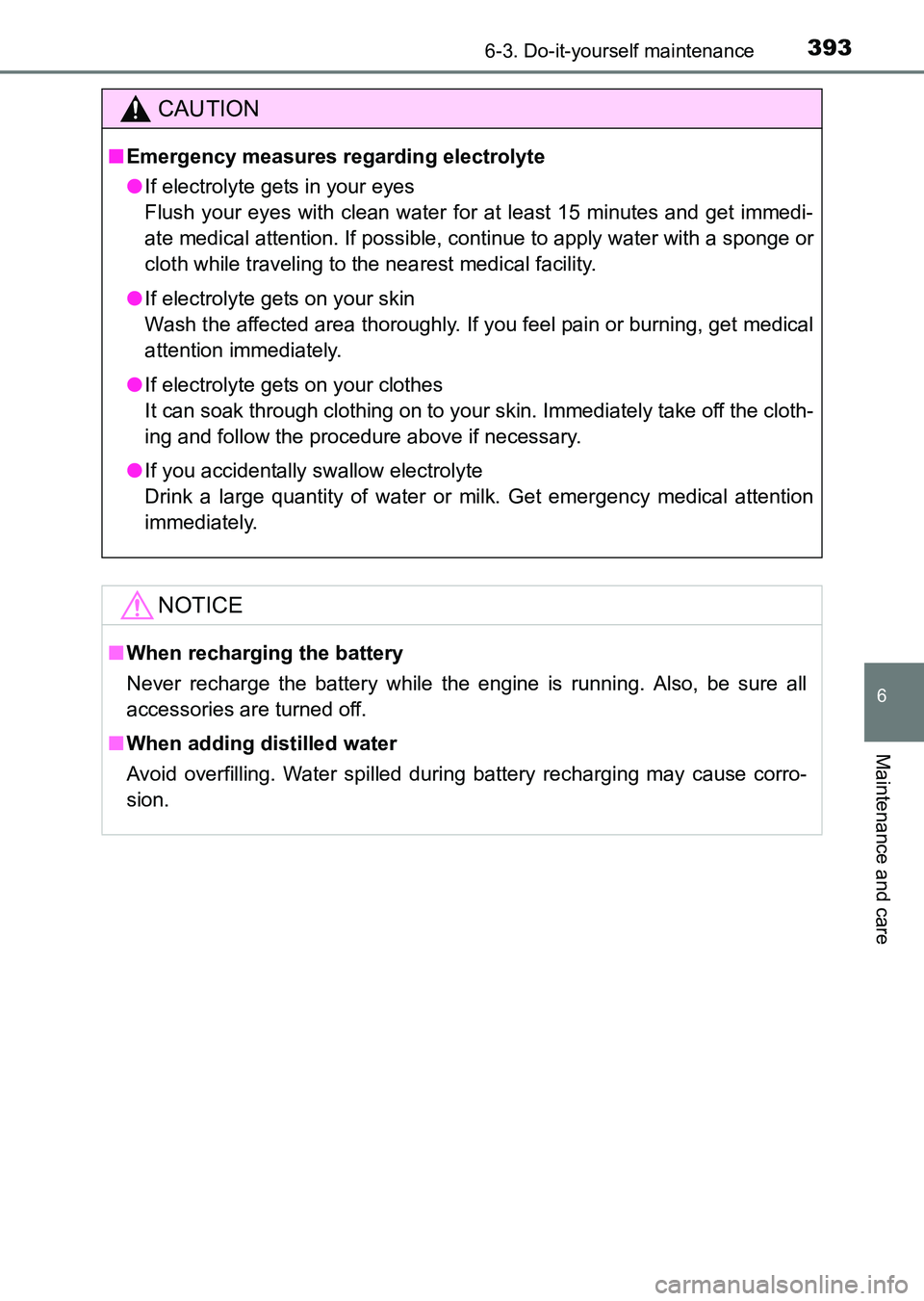 TOYOTA HILUX 2015  Owners Manual (in English) 3936-3. Do-it-yourself maintenance
6
Maintenance and care
HILUX_OM_OM0K219E_(EE)
CAUTION
■Emergency measures regarding electrolyte
● If electrolyte gets in your eyes
Flush your eyes with clean wat