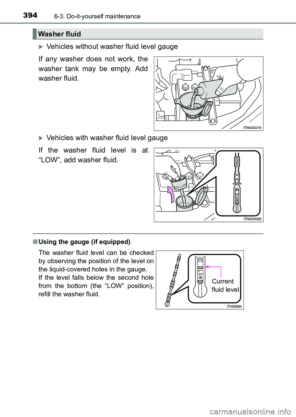 TOYOTA HILUX 2015  Owners Manual (in English) 3946-3. Do-it-yourself maintenance
HILUX_OM_OM0K219E_(EE)
�XVehicles without washer fluid level gauge
If any washer does not work, the
washer tank may be empty. Add
washer fluid.
�XVehicles with washe
