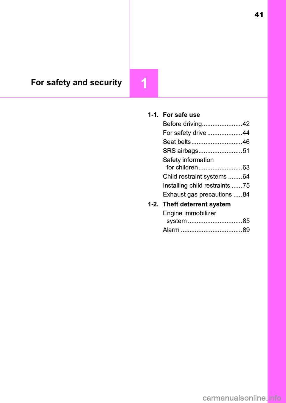 TOYOTA HILUX 2015  Owners Manual (in English) 41
1For safety and security
HILUX_OM_OM0K219E_(EE)1-1. For safe use
Before driving....................... 42
For safety drive .................... 44
Seat belts ............................. 46
SRS ai
