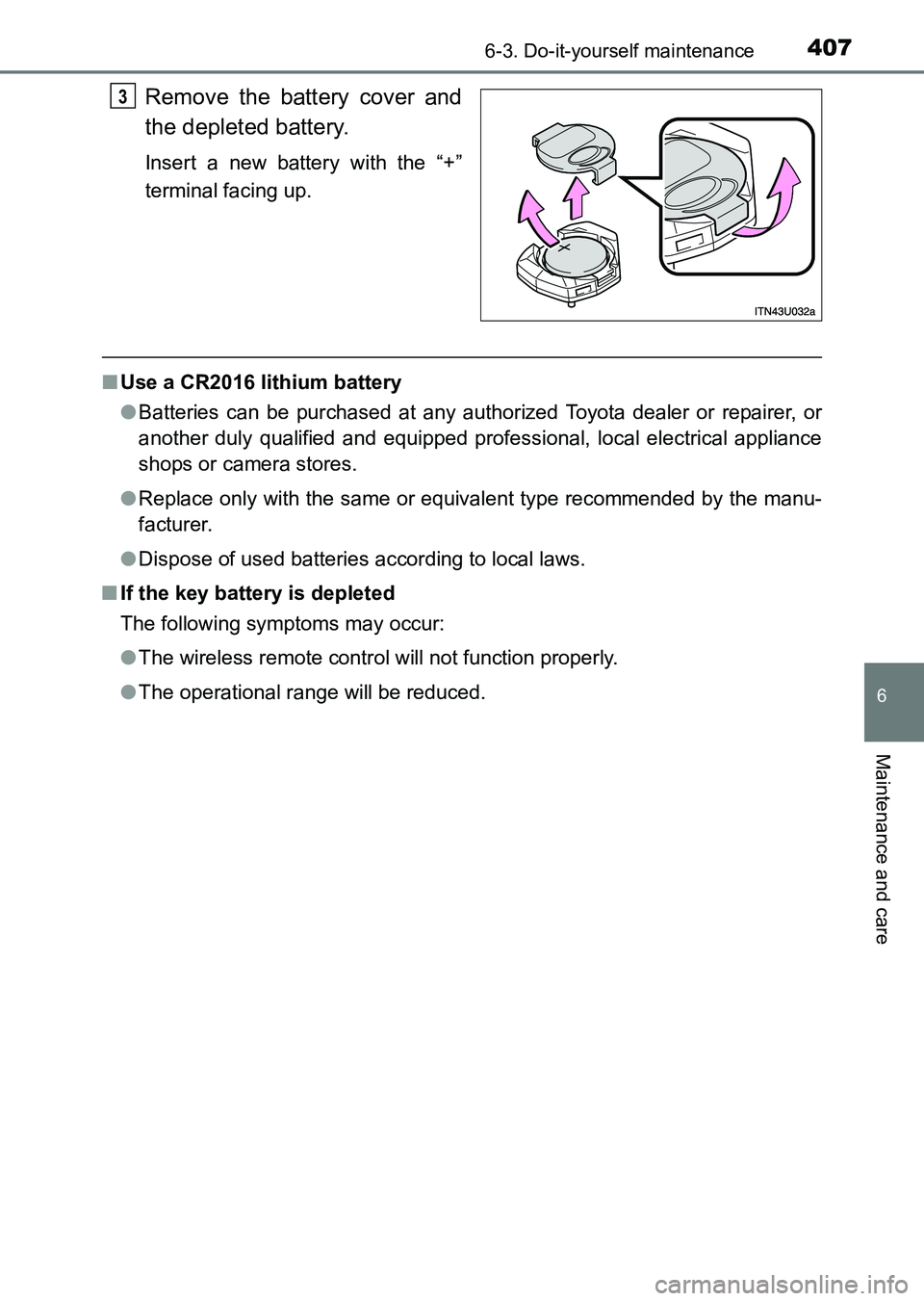 TOYOTA HILUX 2015  Owners Manual (in English) 4076-3. Do-it-yourself maintenance
6
Maintenance and care
HILUX_OM_OM0K219E_(EE)
Remove the battery cover and
the depleted battery.
Insert a new battery with the “+”
terminal facing up.
■Use a C