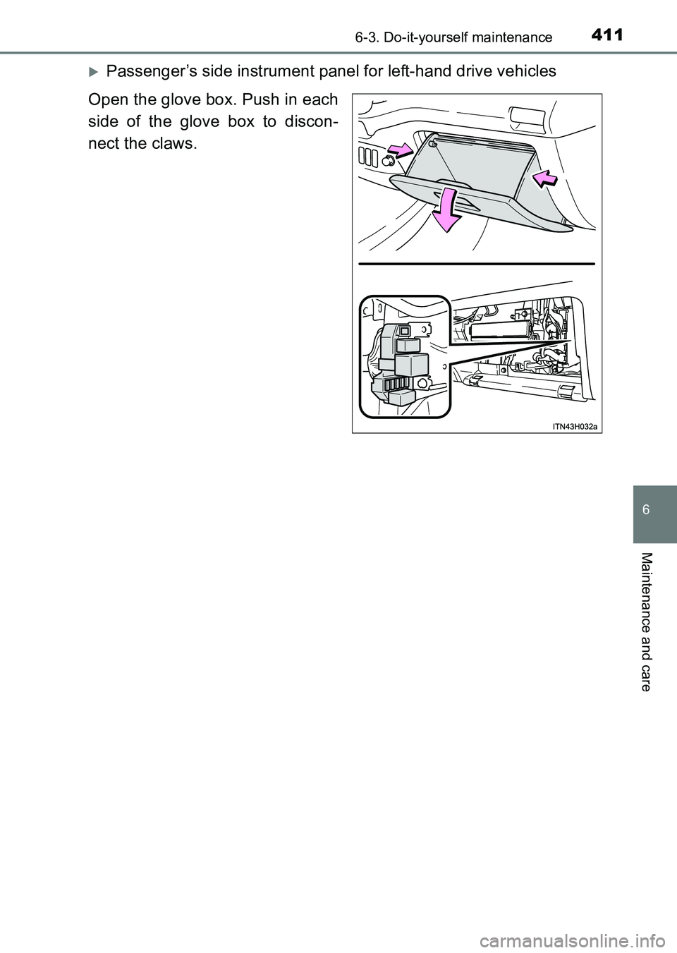 TOYOTA HILUX 2015  Owners Manual (in English) 4116-3. Do-it-yourself maintenance
6
Maintenance and care
HILUX_OM_OM0K219E_(EE)
�XPassenger’s side instrument panel for left-hand drive vehicles
Open the glove box. Push in each
side of the glove b