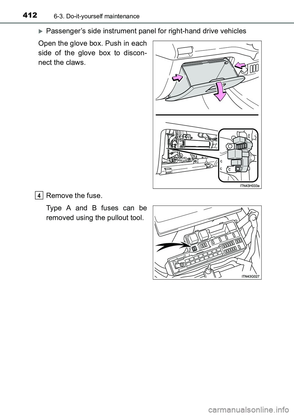 TOYOTA HILUX 2015  Owners Manual (in English) 4126-3. Do-it-yourself maintenance
HILUX_OM_OM0K219E_(EE)
�XPassenger’s side instrument panel for right-hand drive vehicles
Open the glove box. Push in each
side of the glove box to discon-
nect the