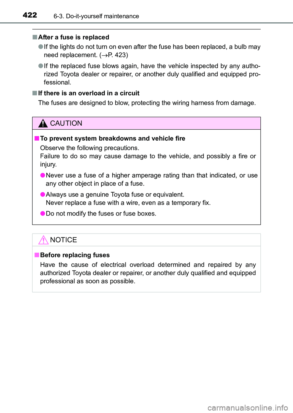 TOYOTA HILUX 2015  Owners Manual (in English) 4226-3. Do-it-yourself maintenance
HILUX_OM_OM0K219E_(EE)
■After a fuse is replaced
●If the lights do not turn on even after the fuse has been replaced, a bulb may
need replacement. ( →P. 423)
�