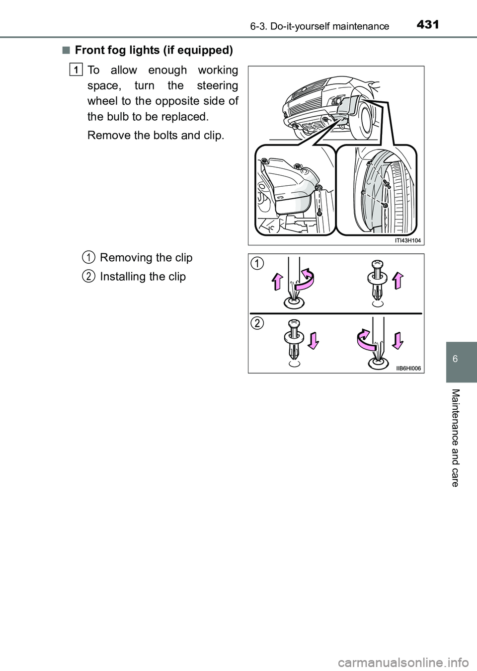 TOYOTA HILUX 2015 Owners Manual (in English) 4316-3. Do-it-yourself maintenance
6
Maintenance and care
HILUX_OM_OM0K219E_(EE)■
Front fog lights (if equipped)
To allow enough working
space, turn the steering
wheel to the opposite side of
the bu TOYOTA HILUX 2015 Owners Manual (in English) 4316-3. Do-it-yourself maintenance
6
Maintenance and care
HILUX_OM_OM0K219E_(EE)■
Front fog lights (if equipped)
To allow enough working
space, turn the steering
wheel to the opposite side of
the bu