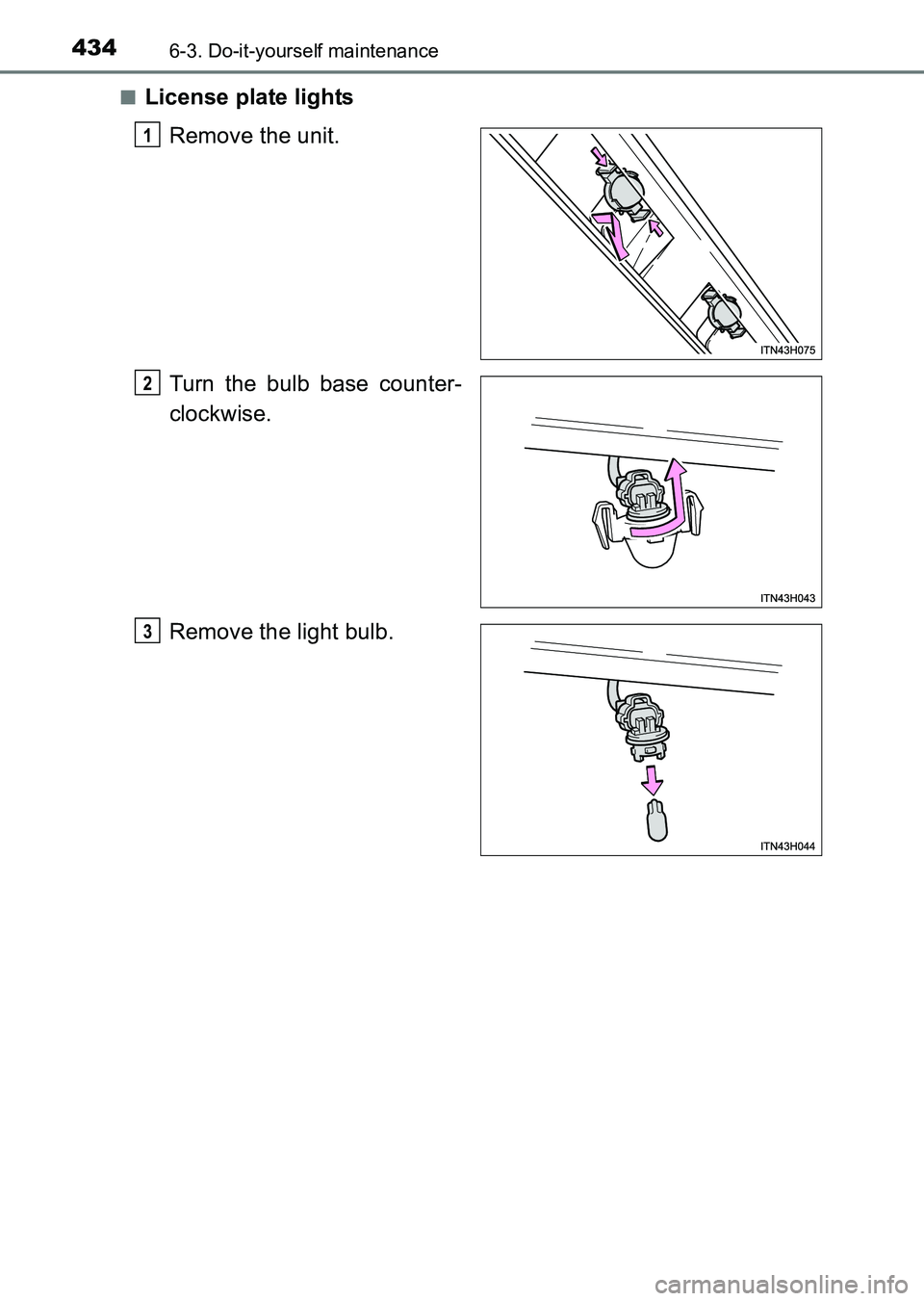 TOYOTA HILUX 2015  Owners Manual (in English) 4346-3. Do-it-yourself maintenance
HILUX_OM_OM0K219E_(EE)■
License plate lights
Remove the unit.
Turn the bulb base counter-
clockwise.
Remove the light bulb.
1
2
3
HILUX_OM_OM0K219E_(EE).book  Page