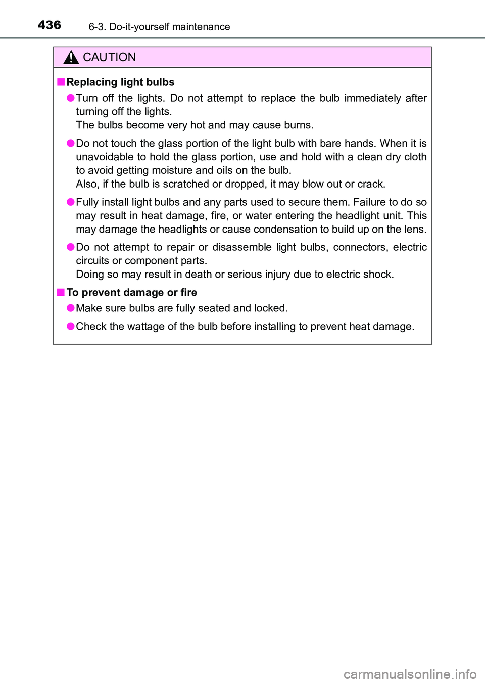 TOYOTA HILUX 2015  Owners Manual (in English) 4366-3. Do-it-yourself maintenance
HILUX_OM_OM0K219E_(EE)
CAUTION
■Replacing light bulbs
● Turn off the lights. Do not attempt to replace the bulb immediately after
turning off the lights. 
The bu