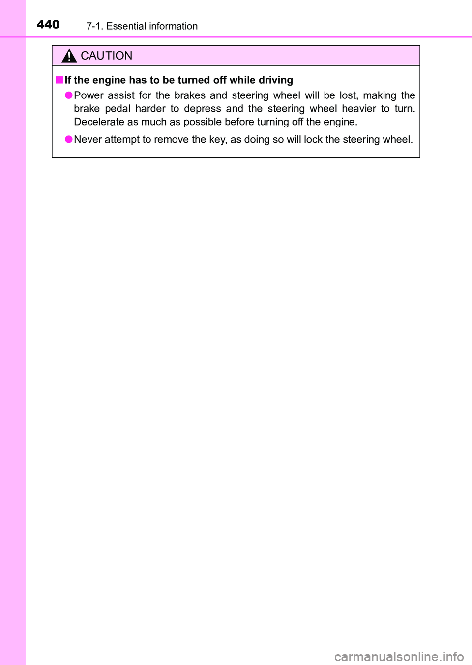 TOYOTA HILUX 2015  Owners Manual (in English) 4407-1. Essential information
HILUX_OM_OM0K219E_(EE)
CAUTION
■If the engine has to be turned off while driving
● Power assist for the brakes and steering wheel will be lost, making the
brake pedal