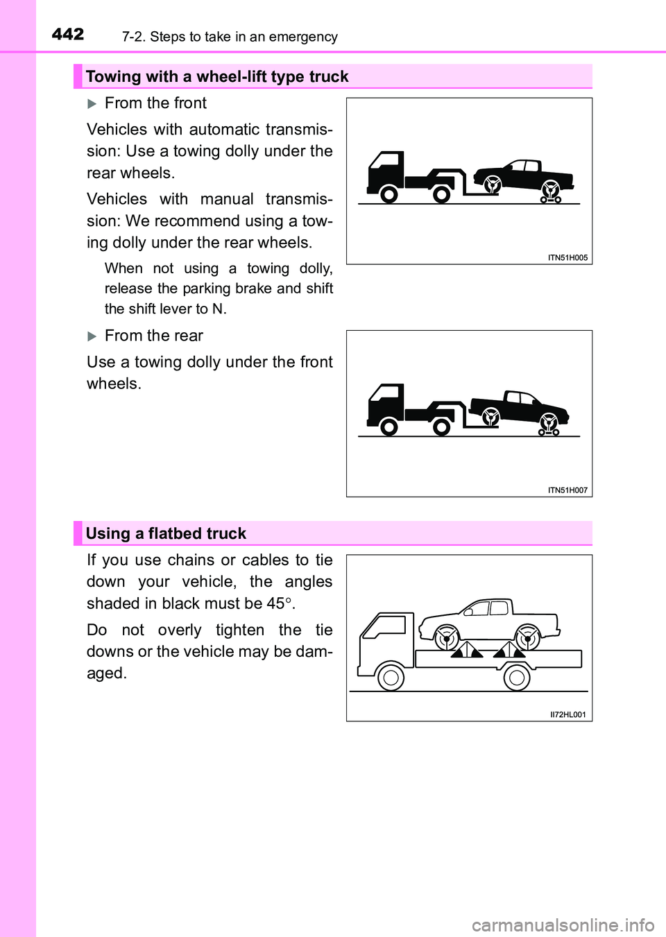 TOYOTA HILUX 2015  Owners Manual (in English) 4427-2. Steps to take in an emergency
HILUX_OM_OM0K219E_(EE)
�XFrom the front
Vehicles with automatic transmis-
sion: Use a towing dolly under the
rear wheels.
Vehicles with manual transmis-
sion: We 
