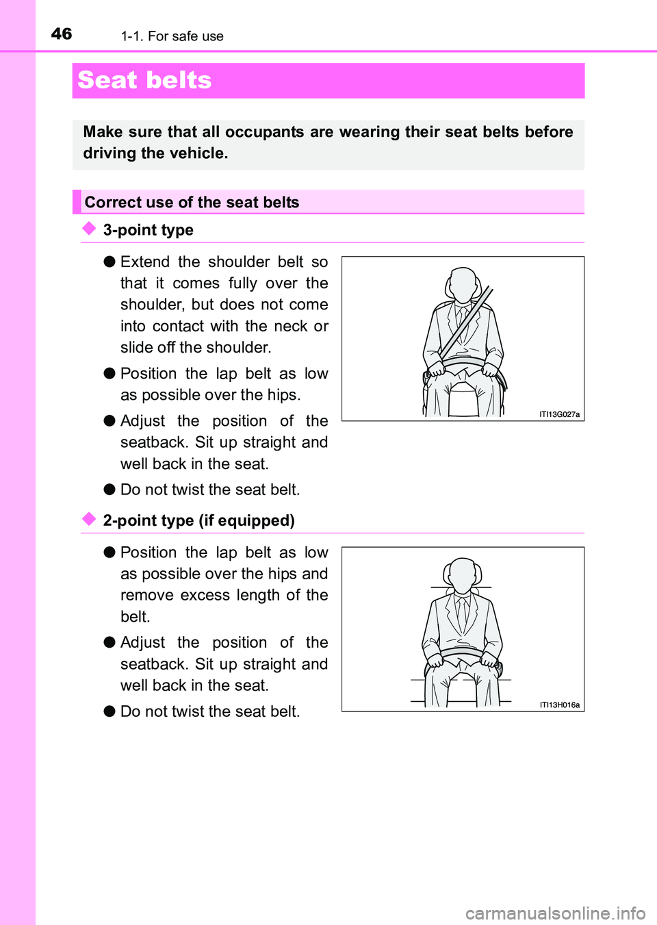 TOYOTA HILUX 2015   (in English) Service Manual 461-1. For safe use
HILUX_OM_OM0K219E_(EE)
Seat belts
◆3-point type
●Extend the shoulder belt so
that it comes fully over the
shoulder, but does not come
into contact with the neck or
slide off th