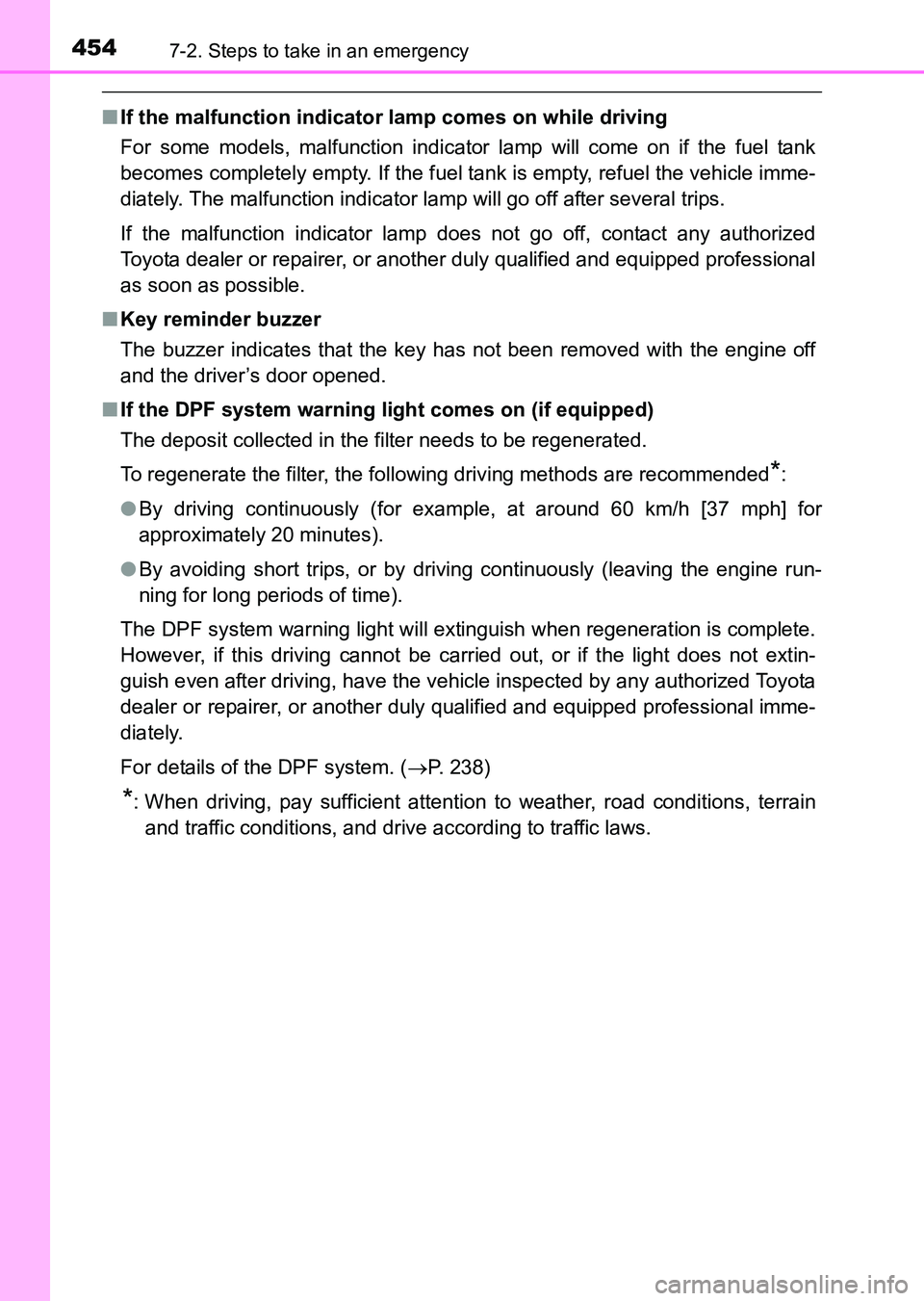 TOYOTA HILUX 2015  Owners Manual (in English) 4547-2. Steps to take in an emergency
HILUX_OM_OM0K219E_(EE)
■If the malfunction indicator lamp comes on while driving
For some models, malfunction indicator lamp will come on if the fuel tank
becom