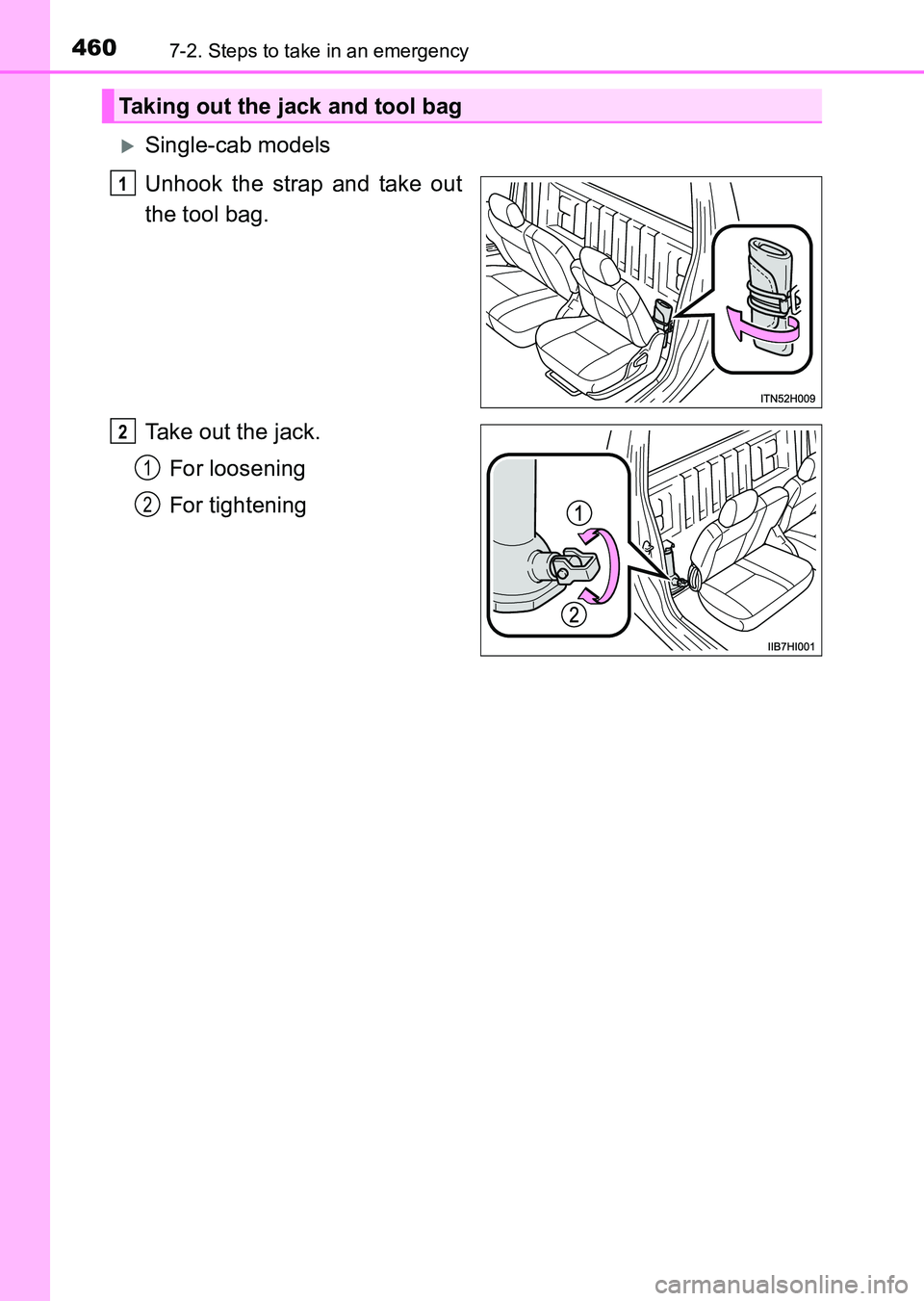 TOYOTA HILUX 2015  Owners Manual (in English) 4607-2. Steps to take in an emergency
HILUX_OM_OM0K219E_(EE)
�XSingle-cab models 
Unhook the strap and take out
the tool bag.
Take out the jack.For loosening
For tightening
Taking out the jack and too