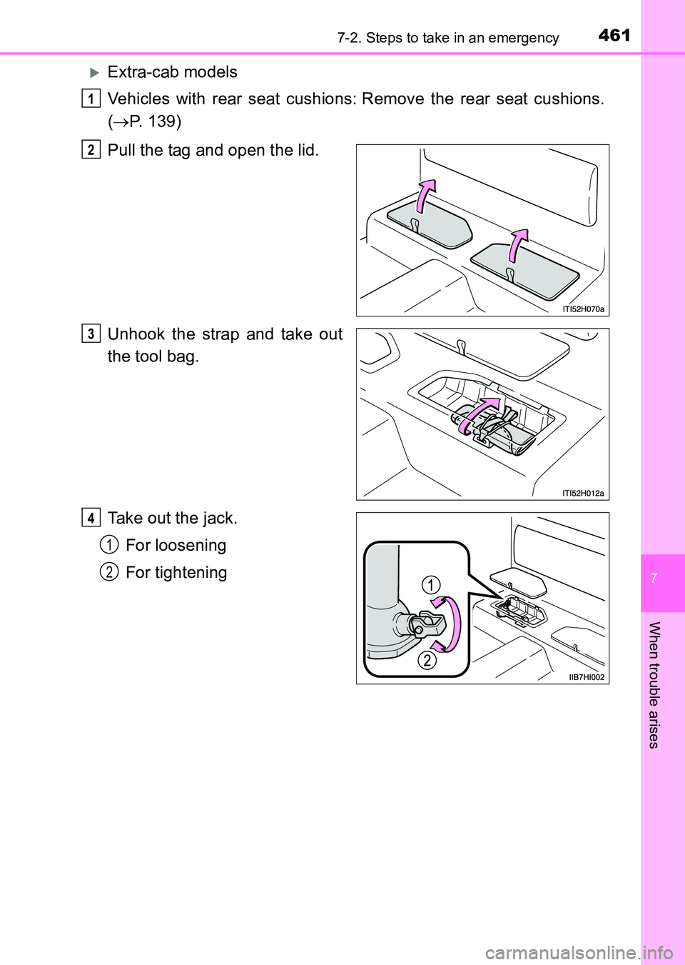 TOYOTA HILUX 2015  Owners Manual (in English) 4617-2. Steps to take in an emergency
7
When trouble arises
HILUX_OM_OM0K219E_(EE)
�XExtra-cab models
Vehicles with rear seat cushions:
 Remove the rear seat cushions.
( → P. 139)
Pull the tag and o