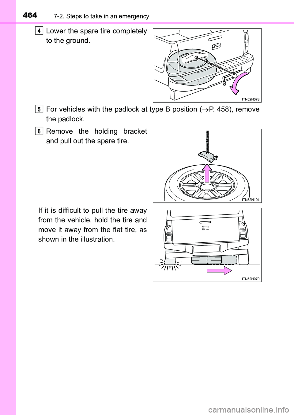 TOYOTA HILUX 2015  Owners Manual (in English) 4647-2. Steps to take in an emergency
HILUX_OM_OM0K219E_(EE)
Lower the spare tire completely
to the ground.
For vehicles with the padlock at type B position (→P. 458), remove
the padlock.
Remove the