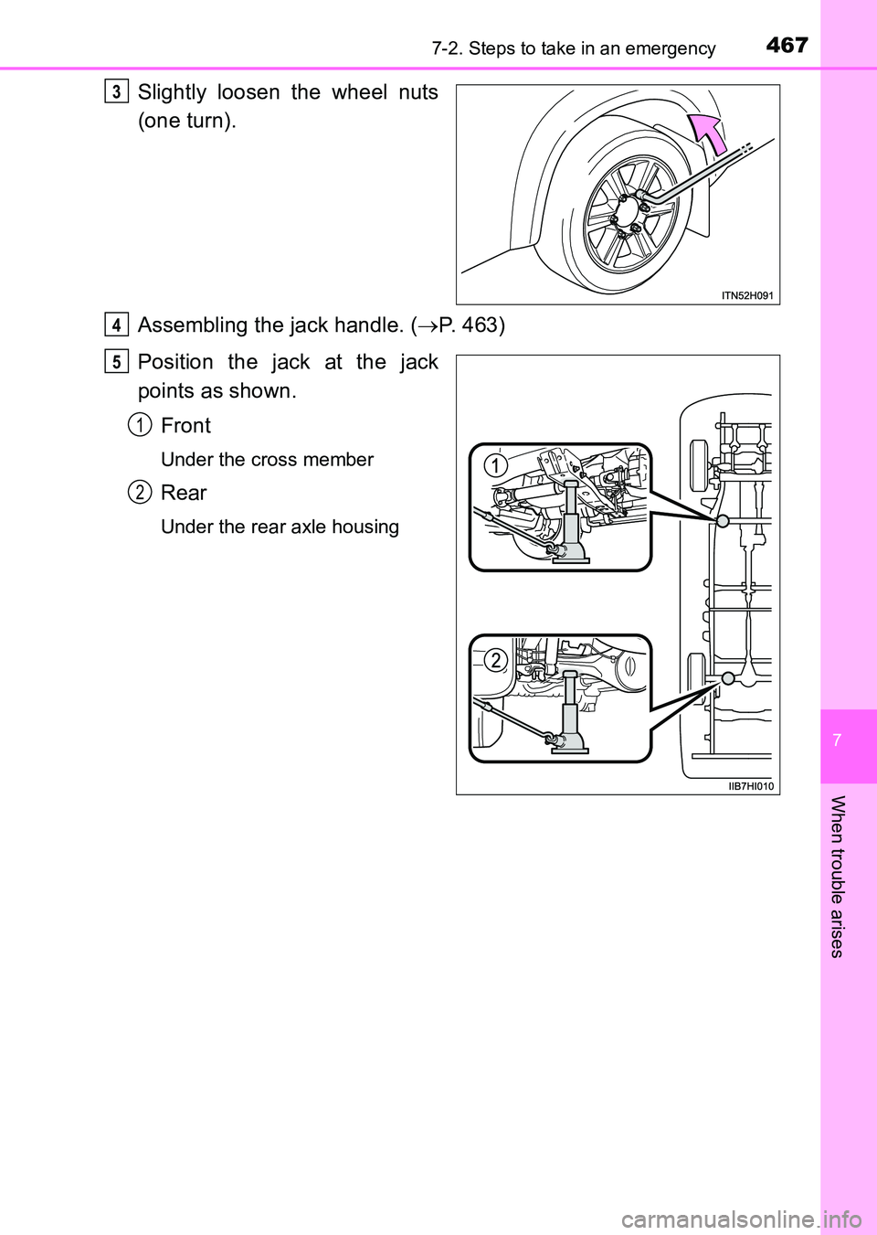 TOYOTA HILUX 2015  Owners Manual (in English) 4677-2. Steps to take in an emergency
7
When trouble arises
HILUX_OM_OM0K219E_(EE)
Slightly loosen the wheel nuts
(one turn).
Assembling the jack handle. (→P. 463)
Position the jack at the jack
poin
