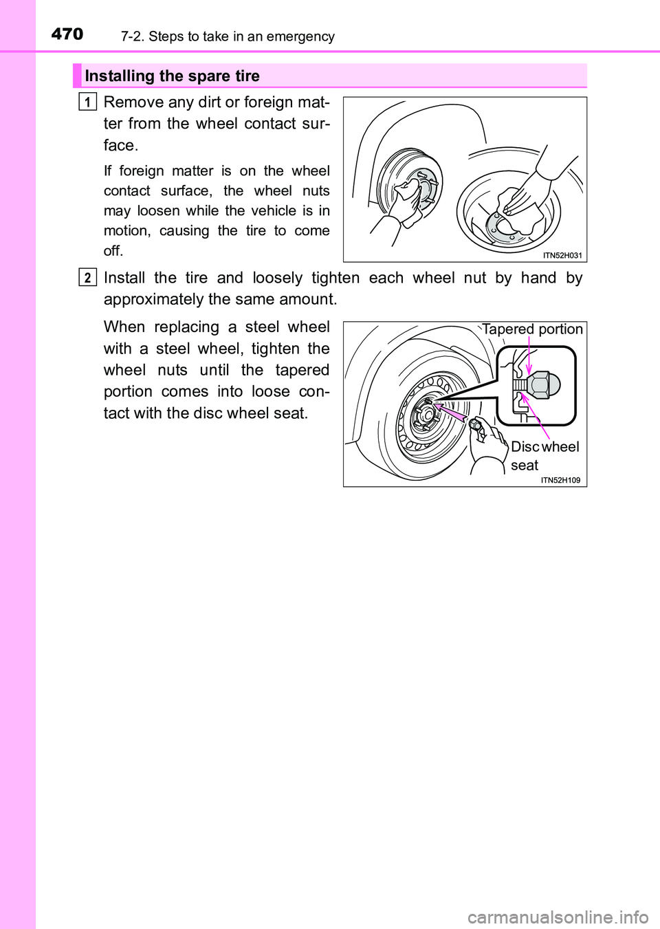 TOYOTA HILUX 2015  Owners Manual (in English) 4707-2. Steps to take in an emergency
HILUX_OM_OM0K219E_(EE)
Remove any dirt or foreign mat-
ter from the wheel contact sur-
face.
If foreign matter is on the wheel
contact surface, the wheel nuts
may