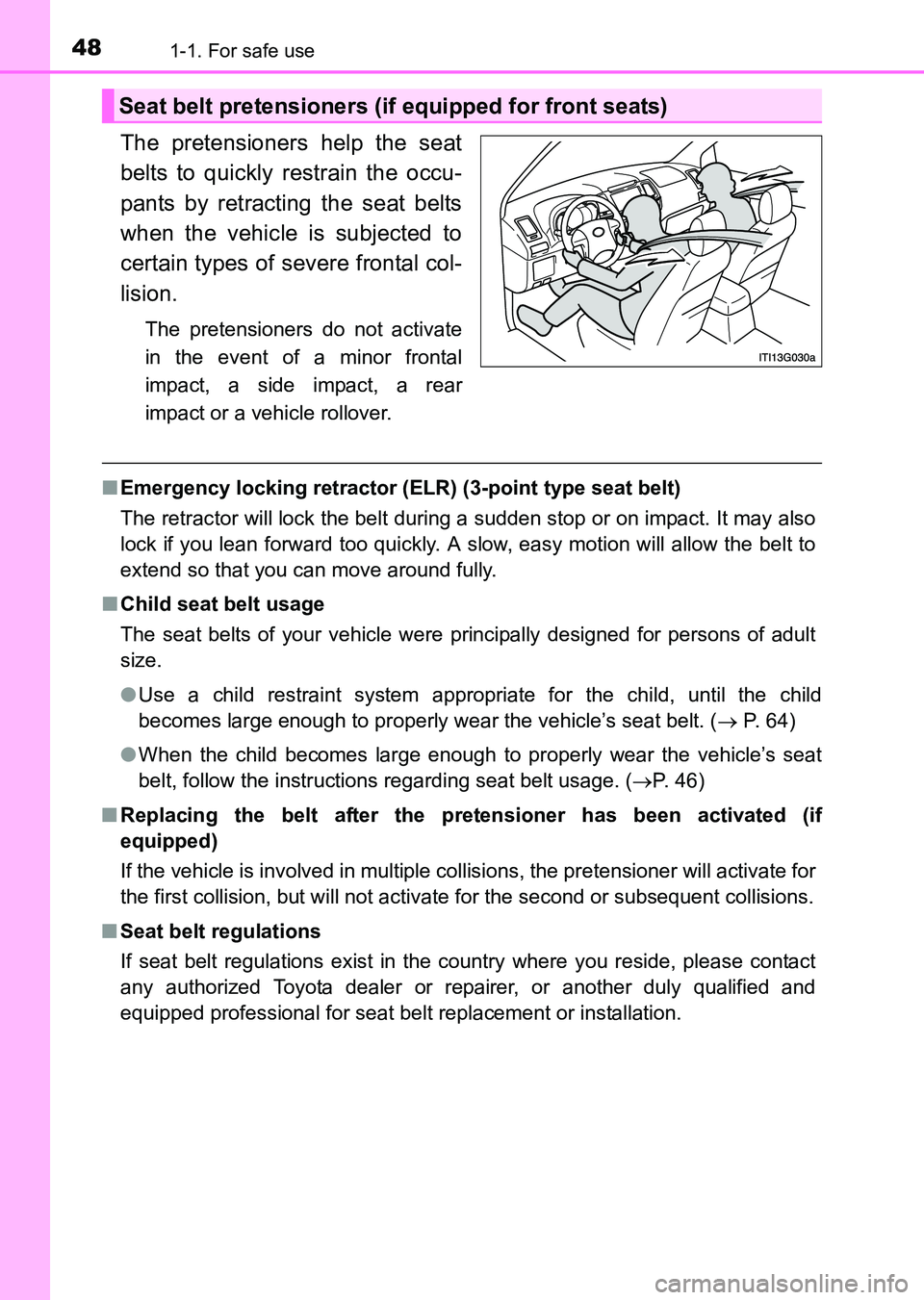 TOYOTA HILUX 2015   (in English) Service Manual 481-1. For safe use
HILUX_OM_OM0K219E_(EE)
The pretensioners help the seat
belts to quickly restrain the occu-
pants by retracting the seat belts
when the vehicle is subjected to
certain types of seve