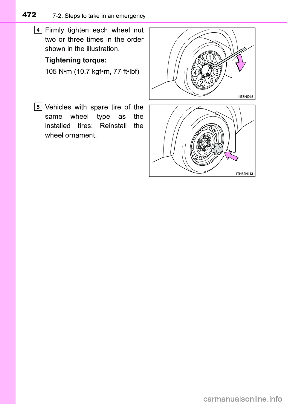 TOYOTA HILUX 2015  Owners Manual (in English) 4727-2. Steps to take in an emergency
HILUX_OM_OM0K219E_(EE)
Firmly tighten each wheel nut
two or three times in the order
shown in the illustration.
Tightening torque:
105 N•m (10.7 kgf•m, 77 ft