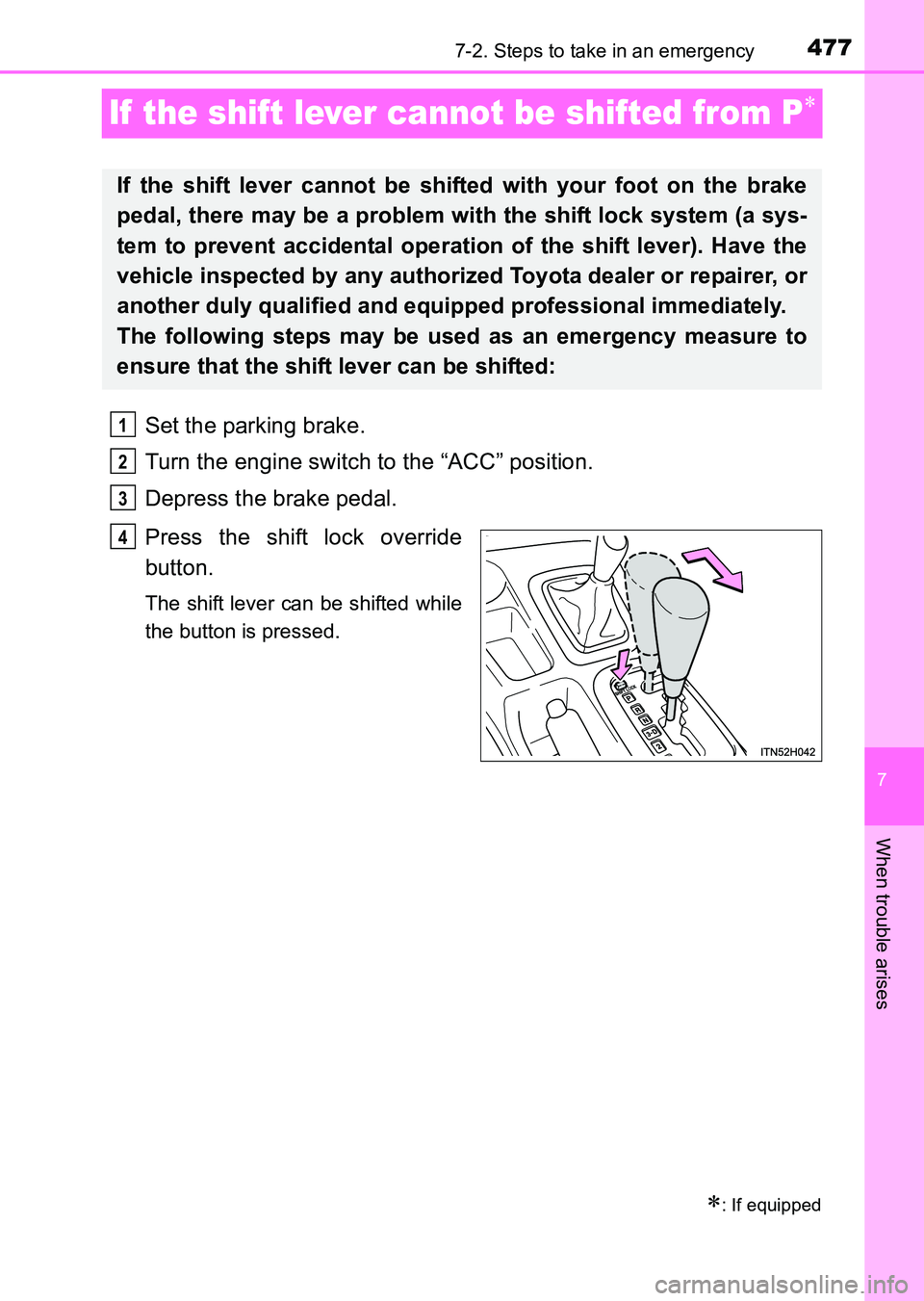 TOYOTA HILUX 2015  Owners Manual (in English) 477
7
7-2. Steps to take in an emergency
When trouble arises
HILUX_OM_OM0K219E_(EE)
If the shift lever cannot be shifted from P∗
Set the parking brake.
Turn the engine switch to the “ACC” positi