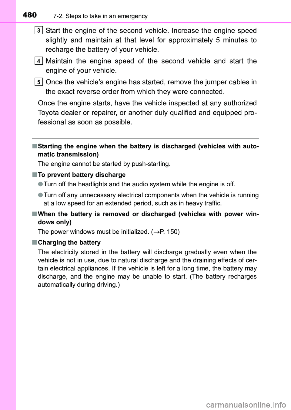 TOYOTA HILUX 2015  Owners Manual (in English) 4807-2. Steps to take in an emergency
HILUX_OM_OM0K219E_(EE)
Start the engine of the second vehicle. Increase the engine speed
slightly and maintain at that level for approximately 5 minutes to
rechar