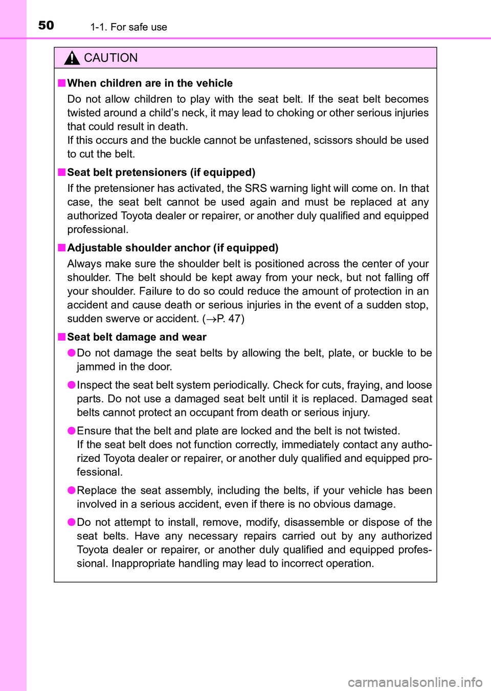 TOYOTA HILUX 2015  Owners Manual (in English) 501-1. For safe use
HILUX_OM_OM0K219E_(EE)
CAUTION
■When children are in the vehicle
Do not allow children to play with the seat belt. If the seat belt becomes
twisted around a child’s neck, it ma