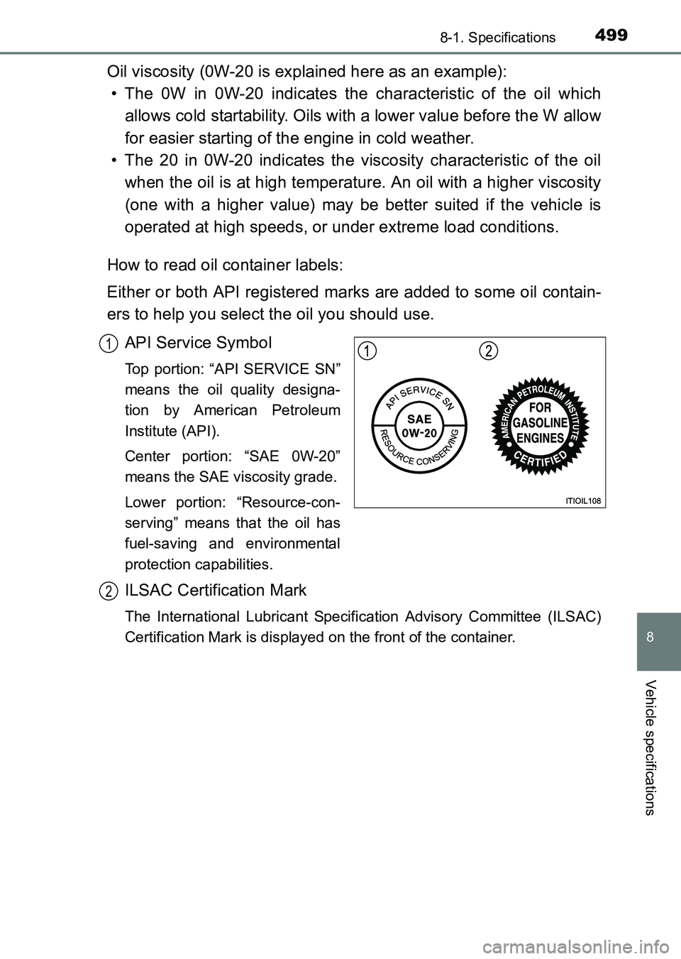 TOYOTA HILUX 2015  Owners Manual (in English) 499
8
8-1. Specifications
Vehicle specifications
HILUX_OM_OM0K219E_(EE)
Oil viscosity (0W-20 is explained here as an example):• The 0W in 0W-20 indicates the characteristic of the oil which
allows c