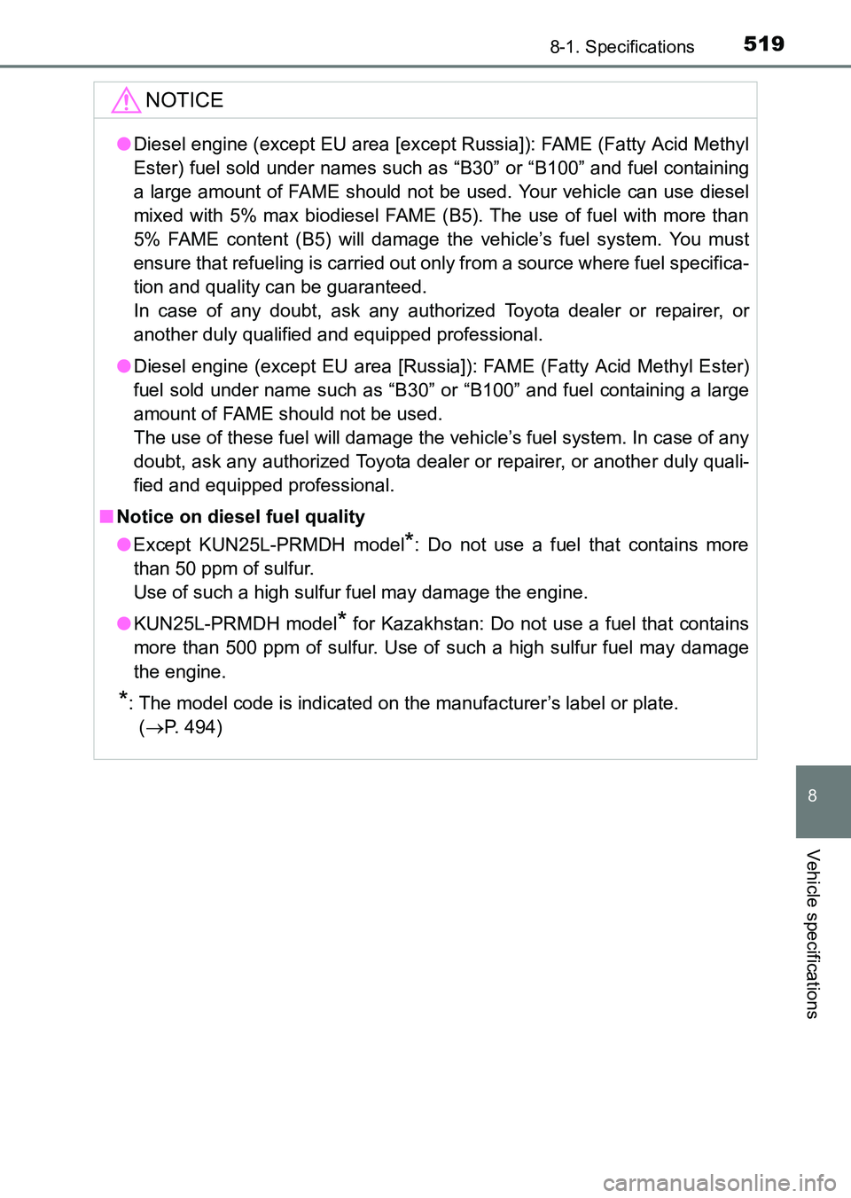 TOYOTA HILUX 2015  Owners Manual (in English) 519
8
8-1. Specifications
Vehicle specifications
HILUX_OM_OM0K219E_(EE)
NOTICE
●Diesel engine (except EU area [except Russia]): FAME (Fatty Acid Methyl
Ester) fuel sold under names such as “B30”