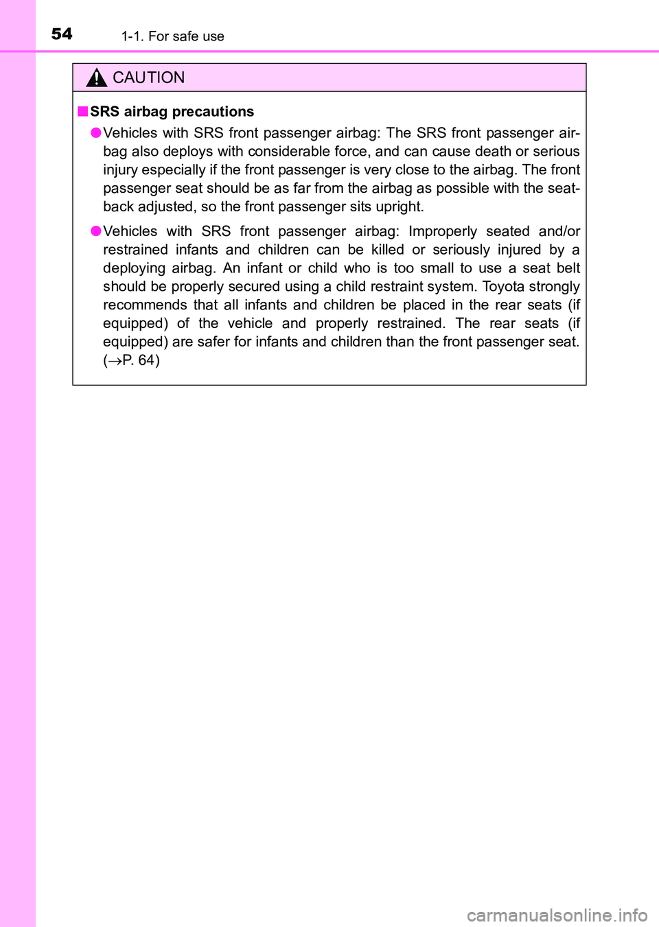 TOYOTA HILUX 2015   (in English) Workshop Manual 541-1. For safe use
HILUX_OM_OM0K219E_(EE)
CAUTION
■SRS airbag precautions
● Vehicles with SRS front passenger airbag: The SRS front passenger air-
bag also deploys with considerable force, and ca
