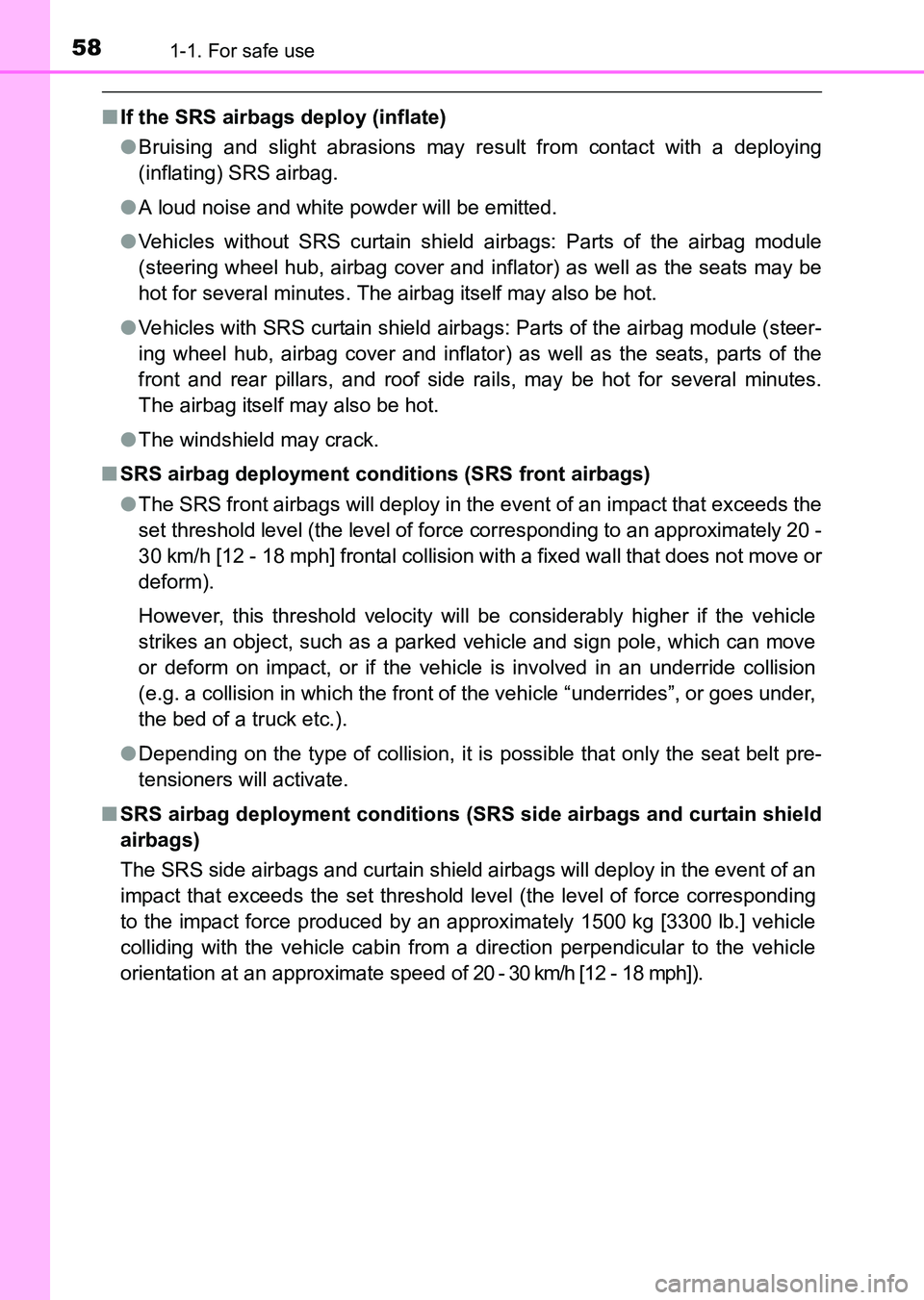 TOYOTA HILUX 2015   (in English) Workshop Manual 581-1. For safe use
HILUX_OM_OM0K219E_(EE)
■If the SRS airbags deploy (inflate)
●Bruising and slight abrasions may result from contact with a deploying
(inflating) SRS airbag.
● A loud noise and