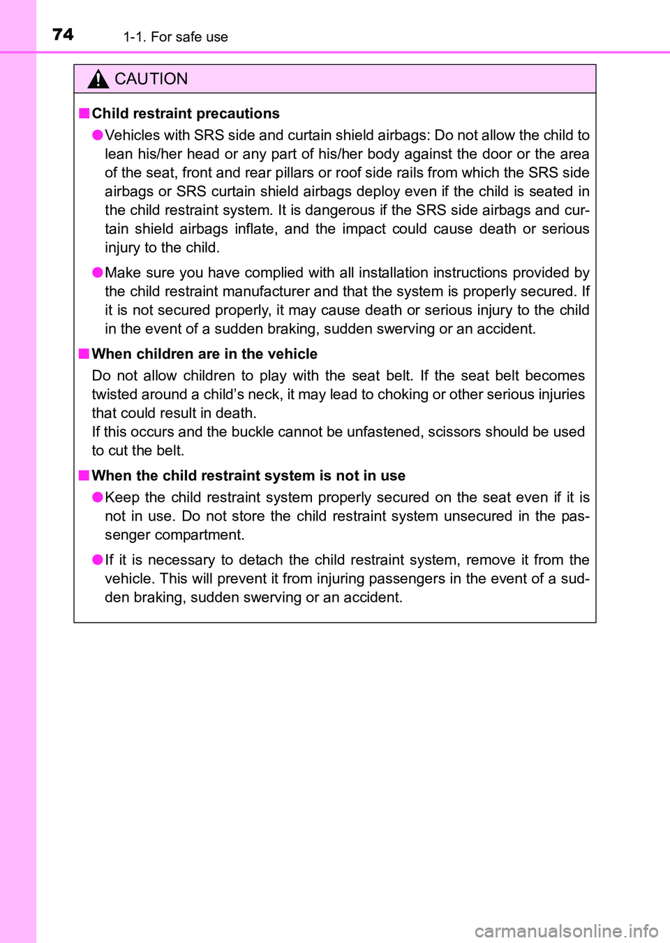 TOYOTA HILUX 2015   (in English) Manual PDF 741-1. For safe use
HILUX_OM_OM0K219E_(EE)
CAUTION
■Child restraint precautions
● Vehicles with SRS side and curtain shield airbags: Do not allow the child to
lean his/her head or any part of his/
